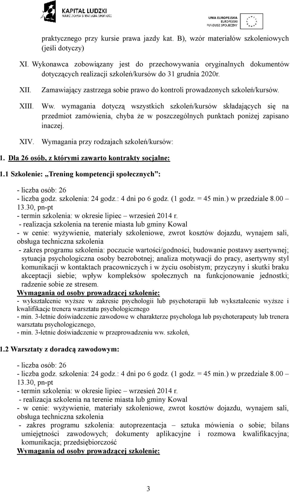 Zamawiający zastrzega sobie prawo do kontroli prowadzonych szkoleń/kursów. XIII. Ww.