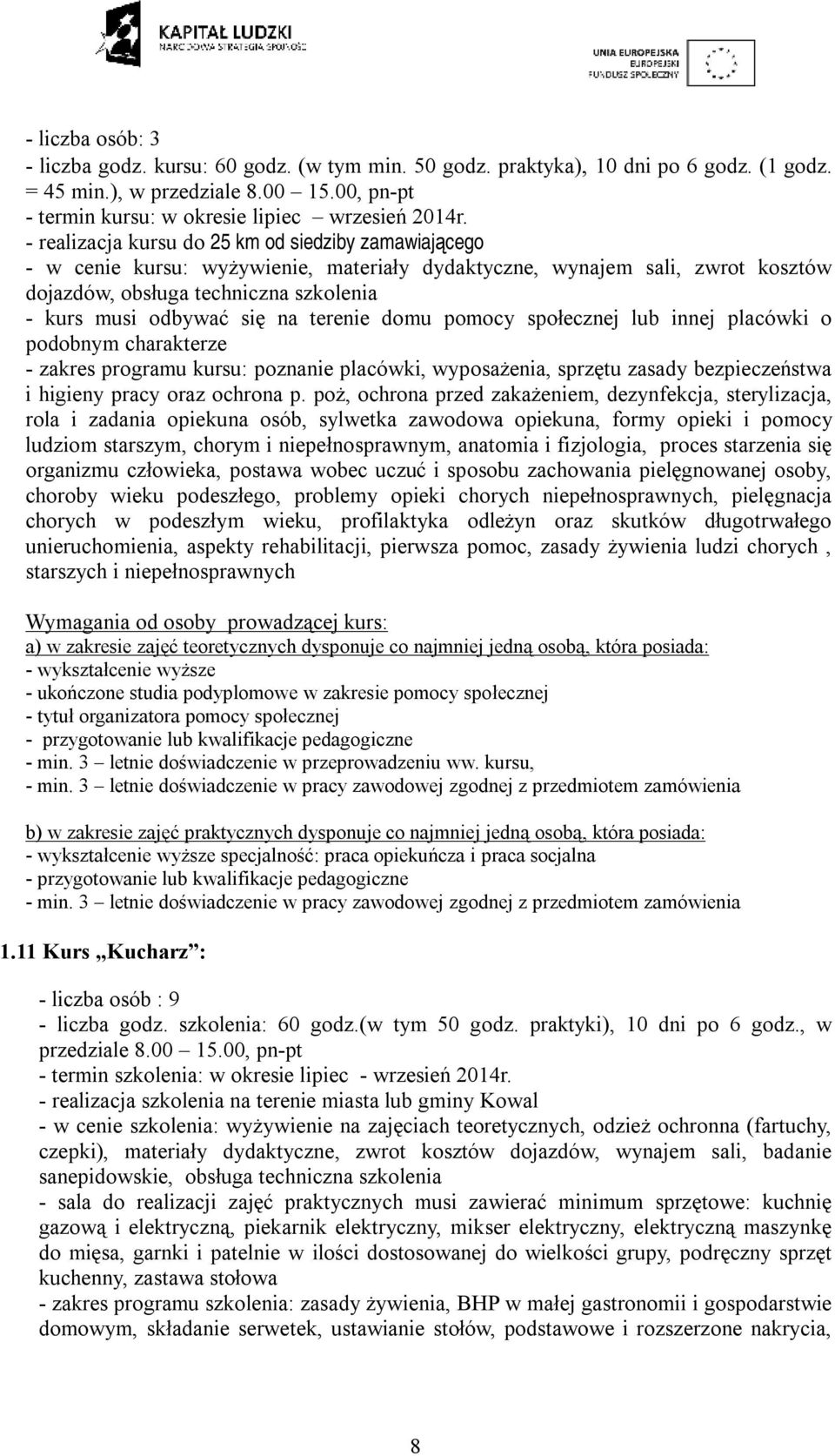 placówki o podobnym charakterze - zakres programu kursu: poznanie placówki, wyposażenia, sprzętu zasady bezpieczeństwa i higieny pracy oraz ochrona p.