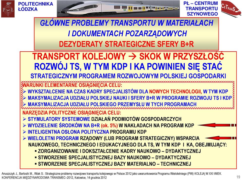 PROGRAMIE ROZWOJU TS I KDP MAKSYMALIZACJA UDZIAŁU POLSKIEGO PRZEMYSŁU W TYCH PROGRAMACH NARZĘDZIA POLITYCZNE OSIĄGNIĘCIA CELU: STYMULATORY SYSTEMOWE DZIAŁAŃ PODMIOTÓW GOSPODARCZYCH WYDZIELENIE