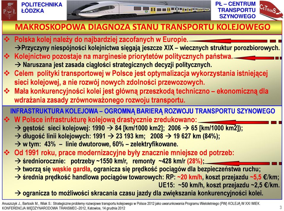 Celem polityki transportowej w Polsce jest optymalizacja wykorzystania istniejącej sieci kolejowej, a nie rozwój nowych zdolności przewozowych.