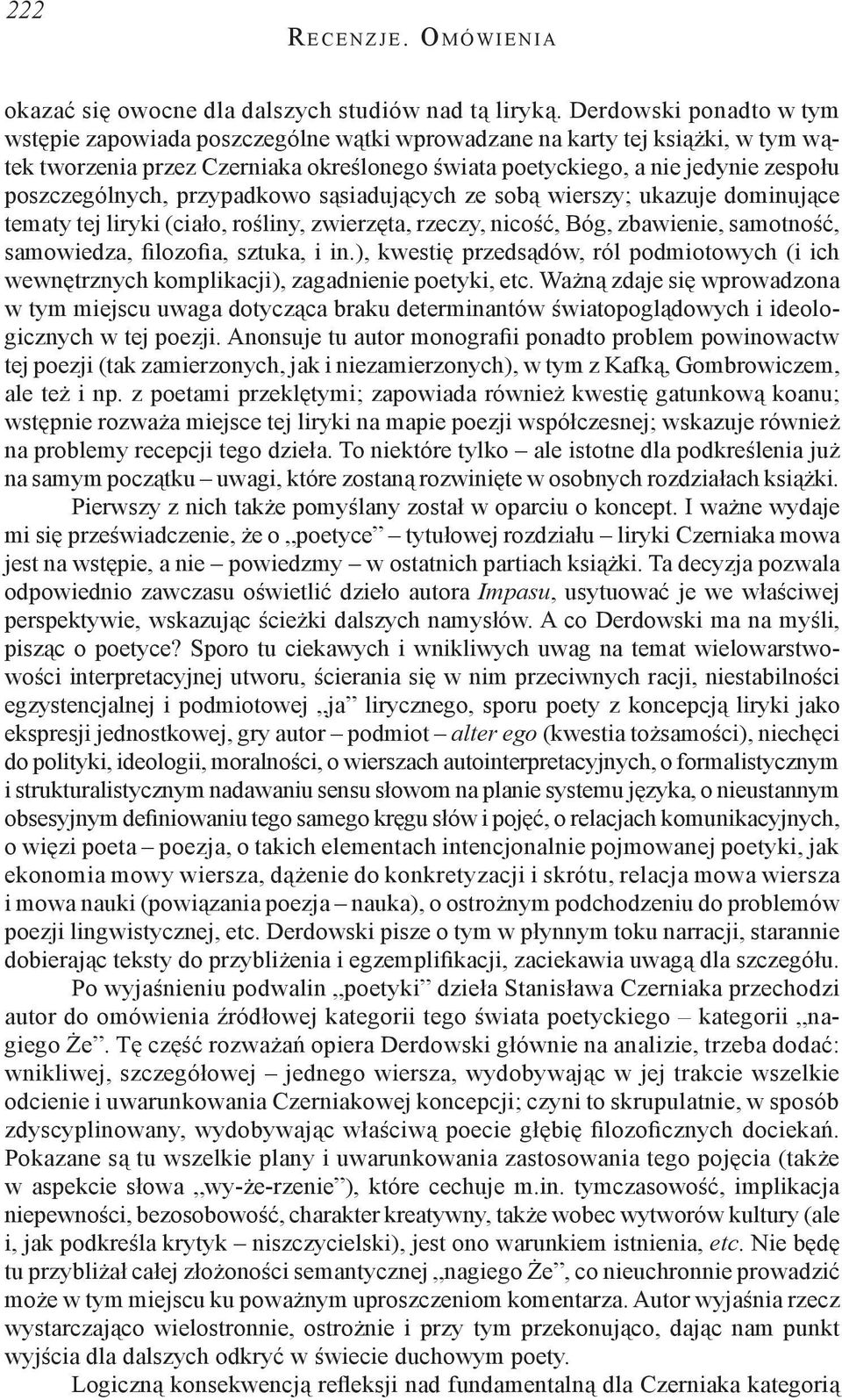 poszczególnych, przypadkowo sąsiadujących ze sobą wierszy; ukazuje dominujące tematy tej liryki (ciało, rośliny, zwierzęta, rzeczy, nicość, Bóg, zbawienie, samotność, samowiedza, filozofia, sztuka, i