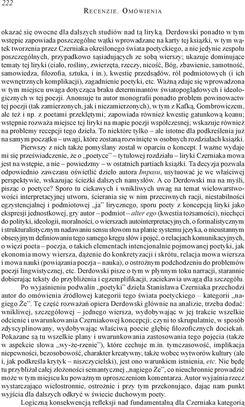 poszczególnych, przypadkowo sąsiadujących ze sobą wierszy; ukazuje dominujące tematy tej liryki (ciało, rośliny, zwierzęta, rzeczy, nicość, Bóg, zbawienie, samotność, samowiedza, filozofia, sztuka, i