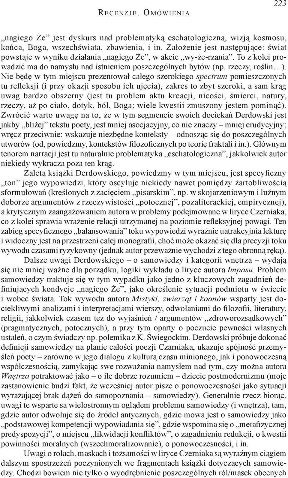 Nie będę w tym miejscu prezentował całego szerokiego spectrum pomieszczonych tu refleksji (i przy okazji sposobu ich ujęcia), zakres to zbyt szeroki, a sam krąg uwag bardzo obszerny (jest tu problem