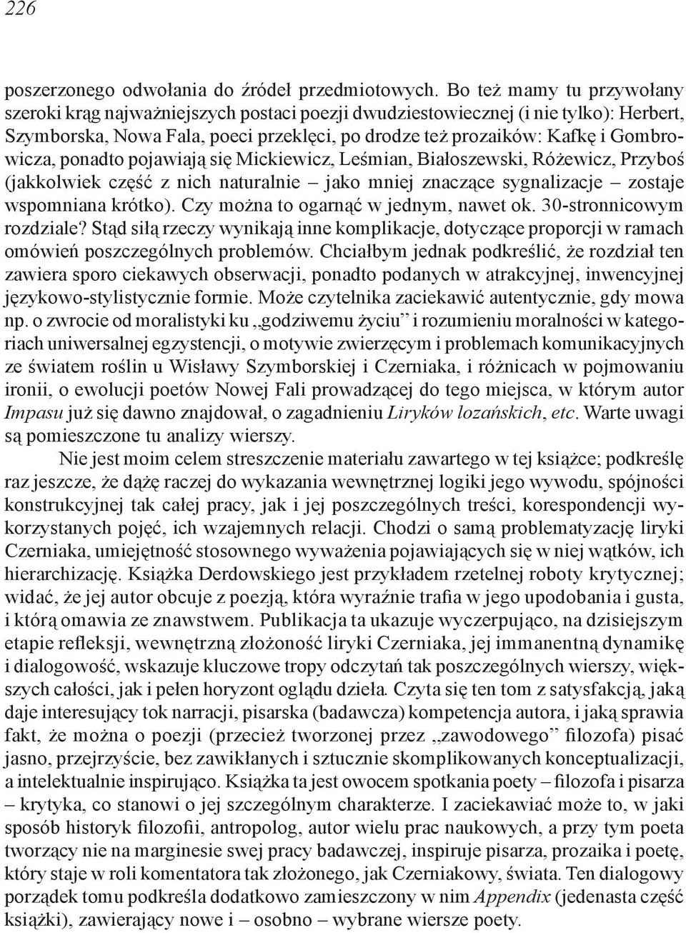 ponadto pojawiają się Mickiewicz, Leśmian, Białoszewski, Różewicz, Przyboś (jakkolwiek część z nich naturalnie jako mniej znaczące sygnalizacje zostaje wspomniana krótko).