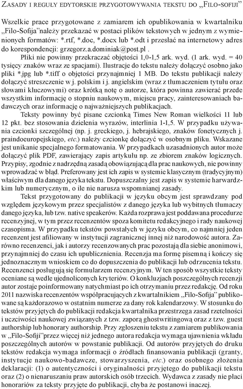 (1 ark. wyd. = 40 tysięcy znaków wraz ze spacjami). Ilustracje do tekstu należy dołączyć osobno jako pliki *.jpg lub *.tiff o objętości przynajmniej 1 MB.