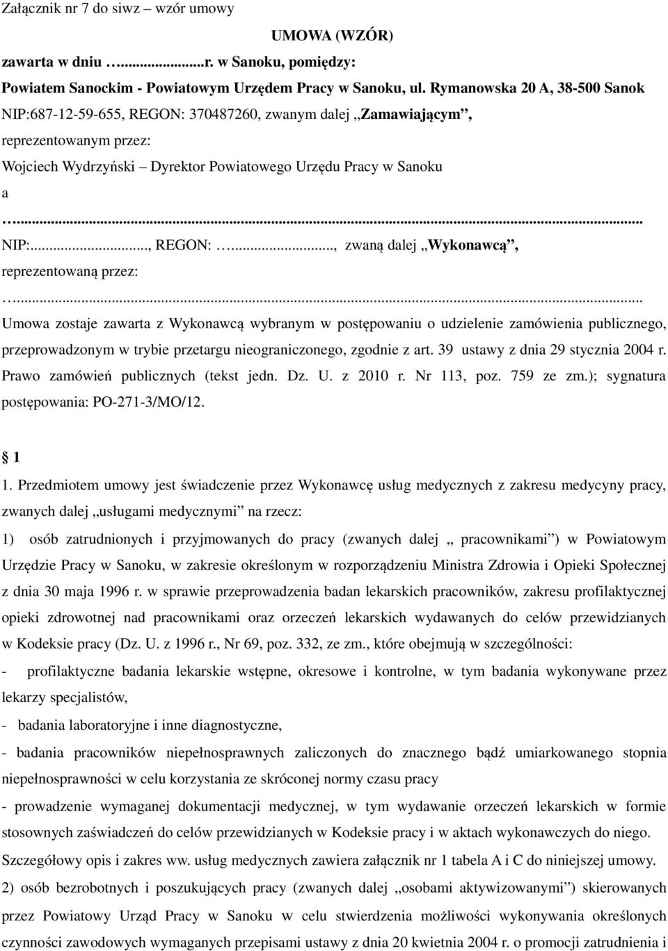 .. Umowa zostaje zawarta z Wykonawcą wybranym w postępowaniu o udzielenie zamówienia publicznego, przeprowadzonym w trybie przetargu nieograniczonego, zgodnie z art.