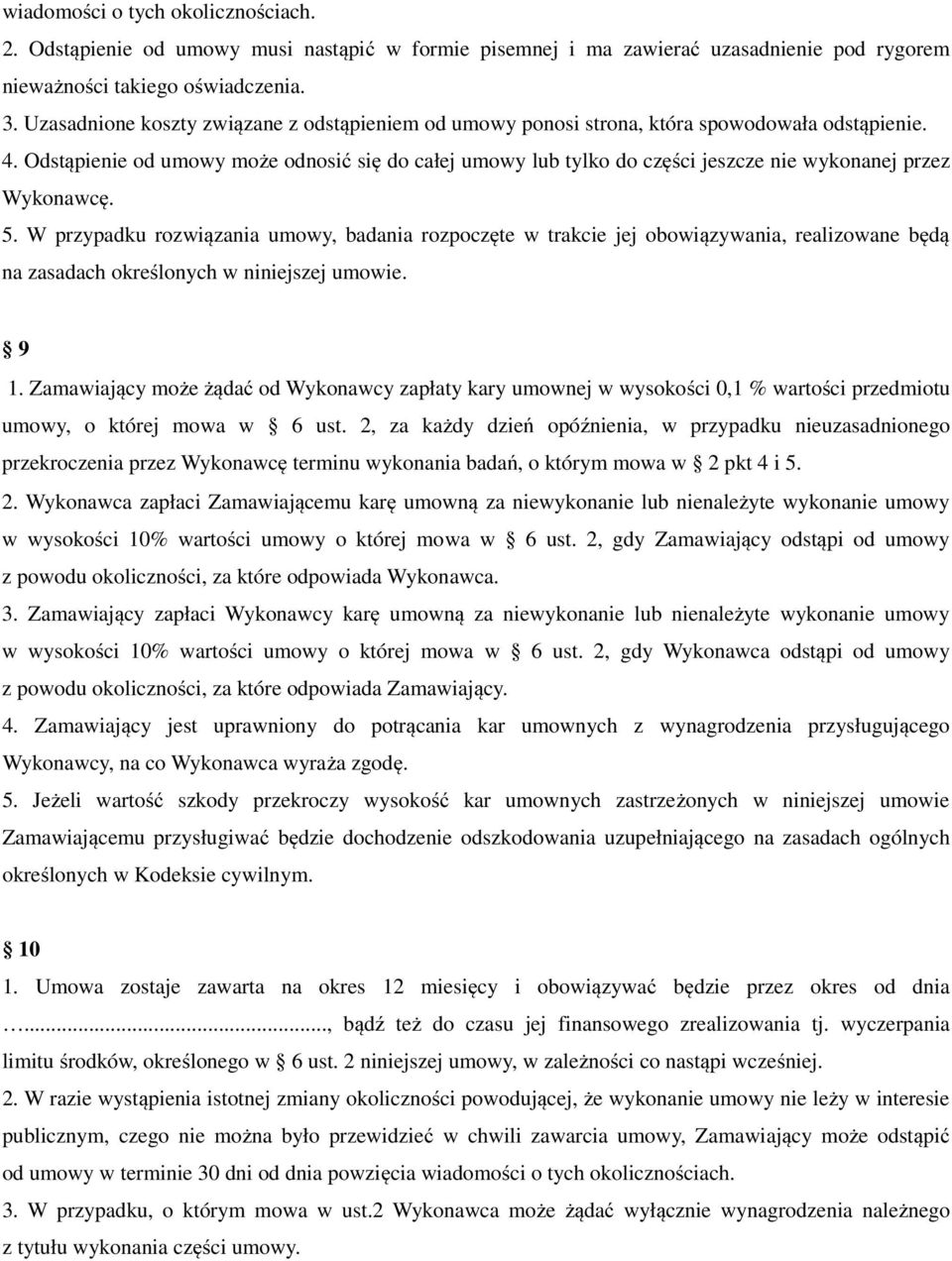 Odstąpienie od umowy może odnosić się do całej umowy lub tylko do części jeszcze nie wykonanej przez Wykonawcę. 5.