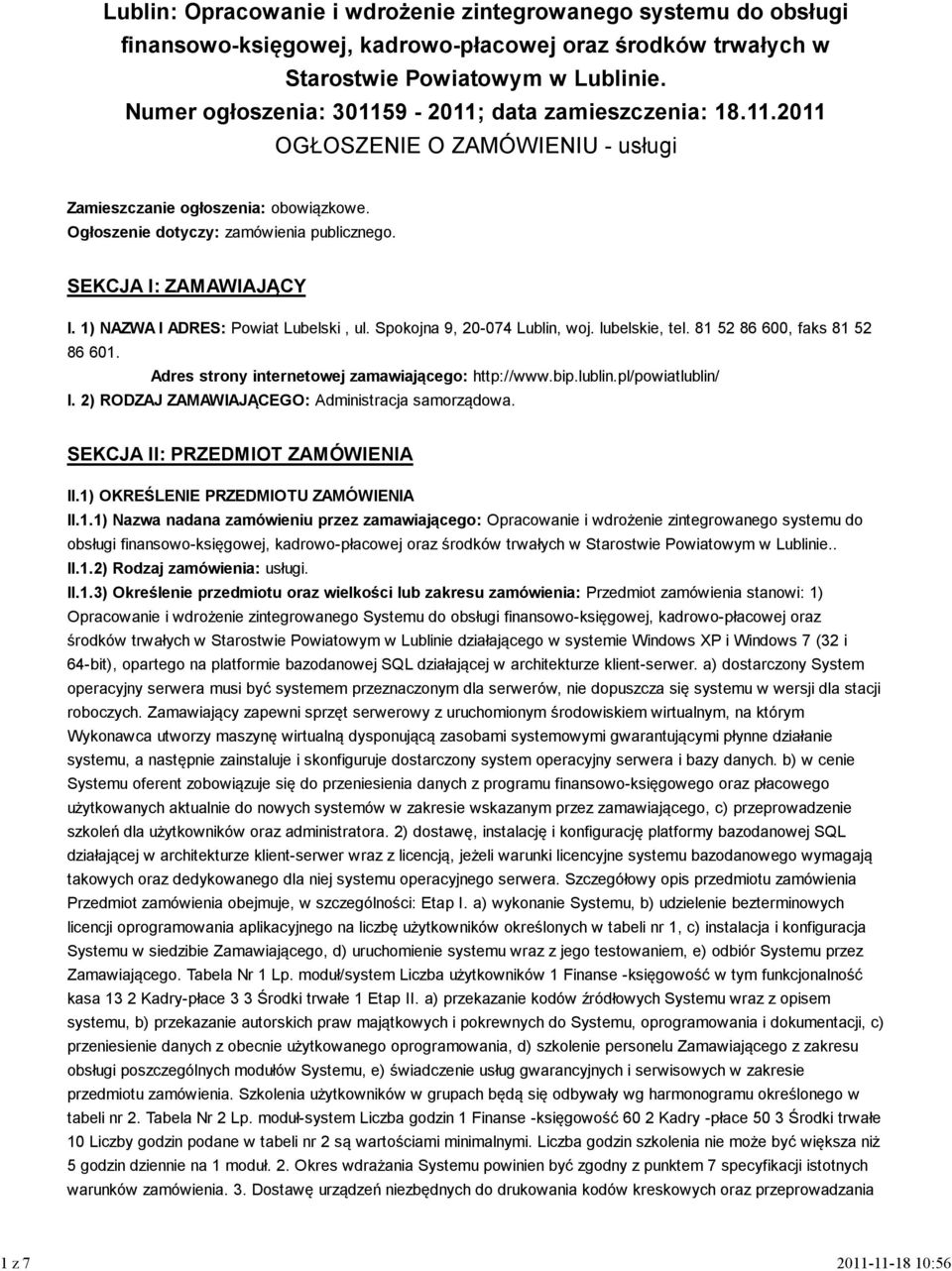 SEKCJA I: ZAMAWIAJĄCY I. 1) NAZWA I ADRES: Powiat Lubelski, ul. Spokojna 9, 20-074 Lublin, woj. lubelskie, tel. 81 52 86 600, faks 81 52 86 601. Adres strony internetowej zamawiającego: http://www.