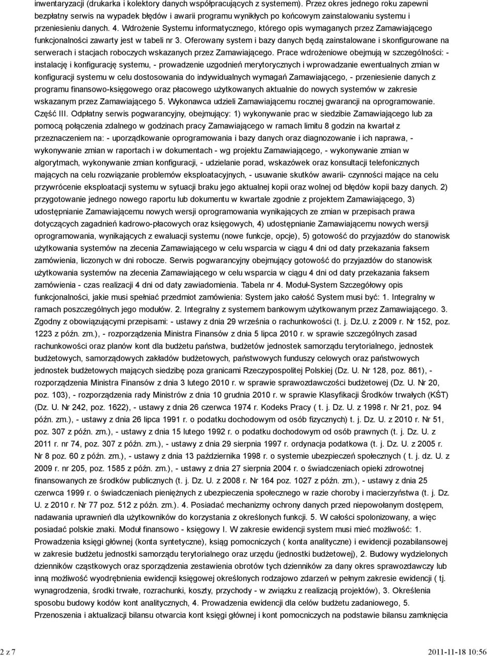 Wdrożenie Systemu informatycznego, którego opis wymaganych przez Zamawiającego funkcjonalności zawarty jest w tabeli nr 3.