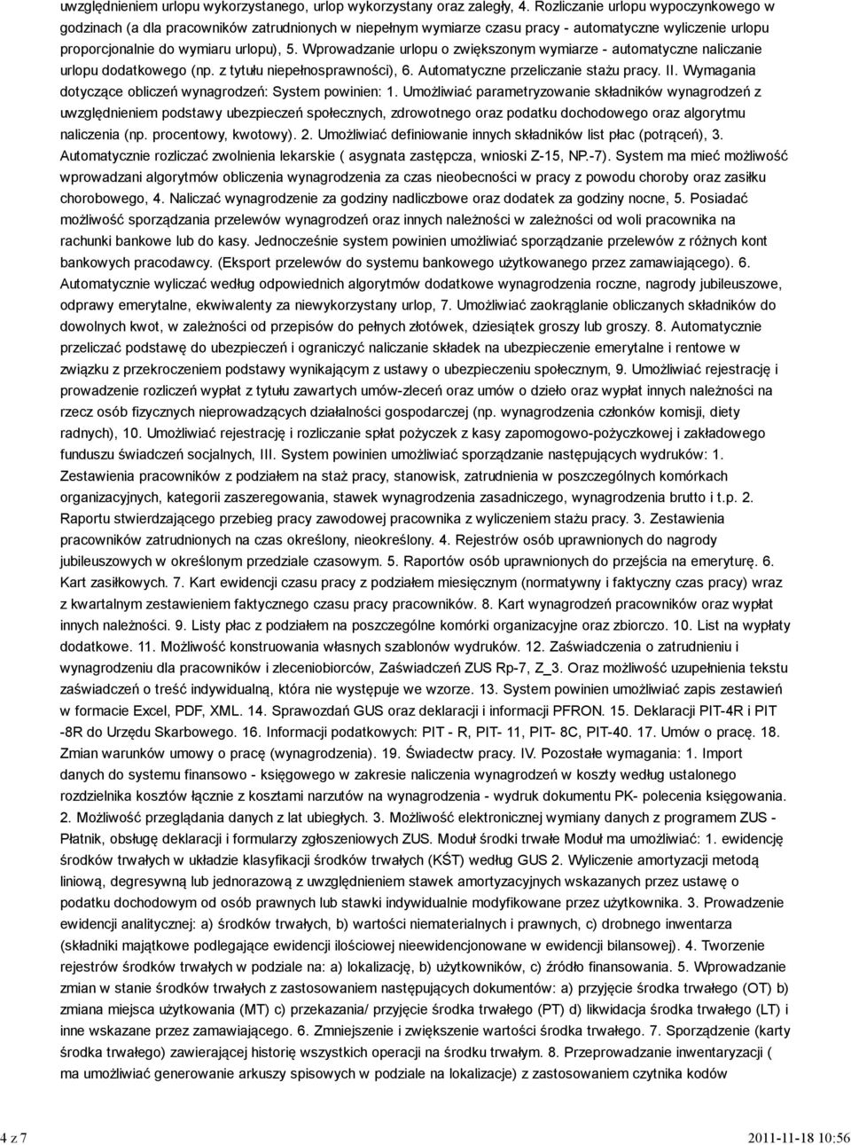 Wprowadzanie urlopu o zwiększonym wymiarze - automatyczne naliczanie urlopu dodatkowego (np. z tytułu niepełnosprawności), 6. Automatyczne przeliczanie stażu pracy. II.