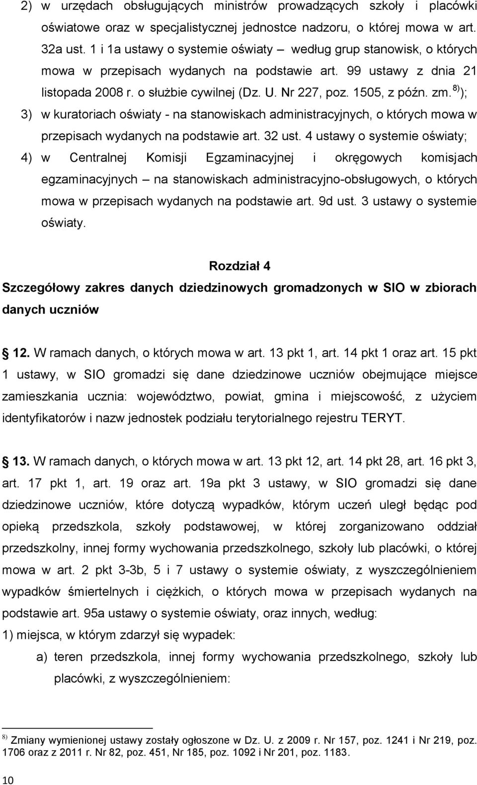 1505, z późn. zm. 8) ); 3) w kuratoriach oświaty - na stanowiskach administracyjnych, o których mowa w przepisach wydanych na podstawie art. 32 ust.