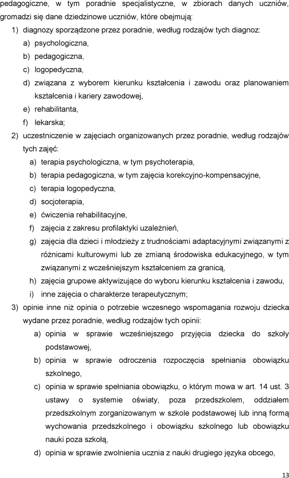 uczestniczenie w zajęciach organizowanych przez poradnie, według rodzajów tych zajęć: a) terapia psychologiczna, w tym psychoterapia, b) terapia pedagogiczna, w tym zajęcia korekcyjno-kompensacyjne,