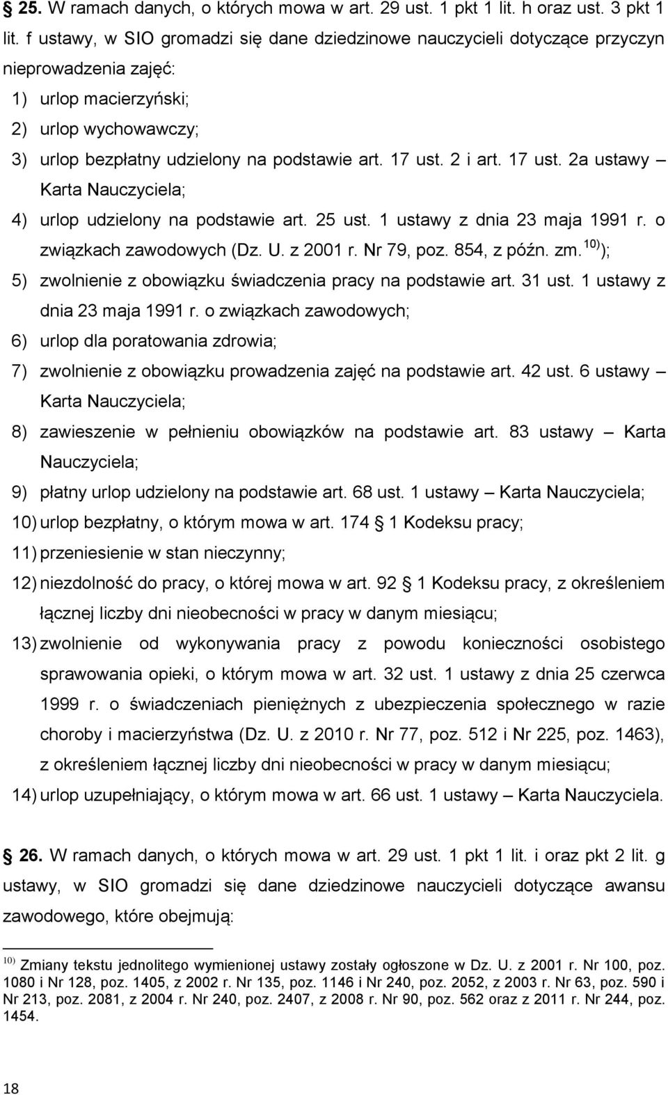 2 i art. 17 ust. 2a ustawy Karta Nauczyciela; 4) urlop udzielony na podstawie art. 25 ust. 1 ustawy z dnia 23 maja 1991 r. o związkach zawodowych (Dz. U. z 2001 r. Nr 79, poz. 854, z późn. zm.