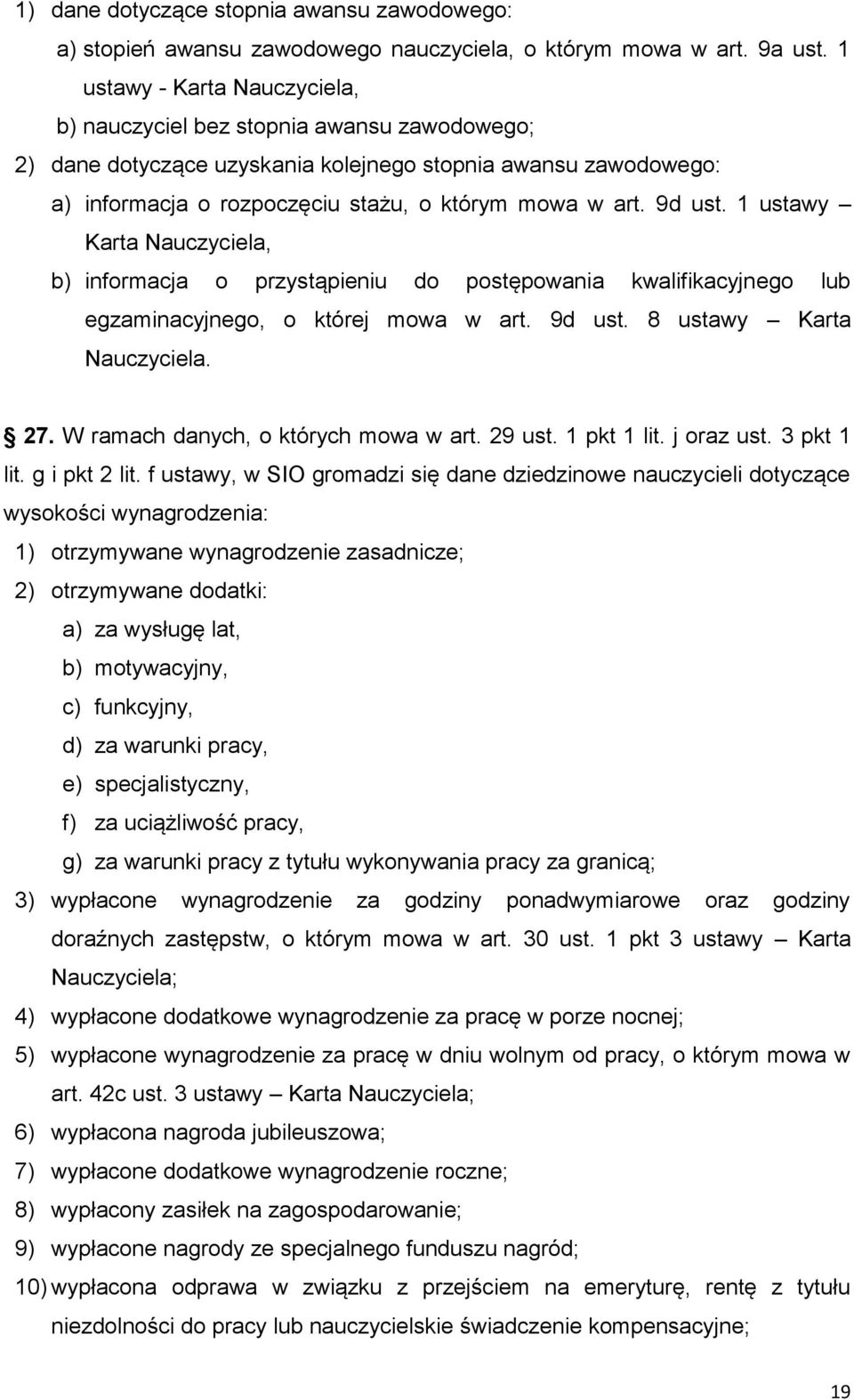 9d ust. 1 ustawy Karta Nauczyciela, b) informacja o przystąpieniu do postępowania kwalifikacyjnego lub egzaminacyjnego, o której mowa w art. 9d ust. 8 ustawy Karta Nauczyciela. 27.