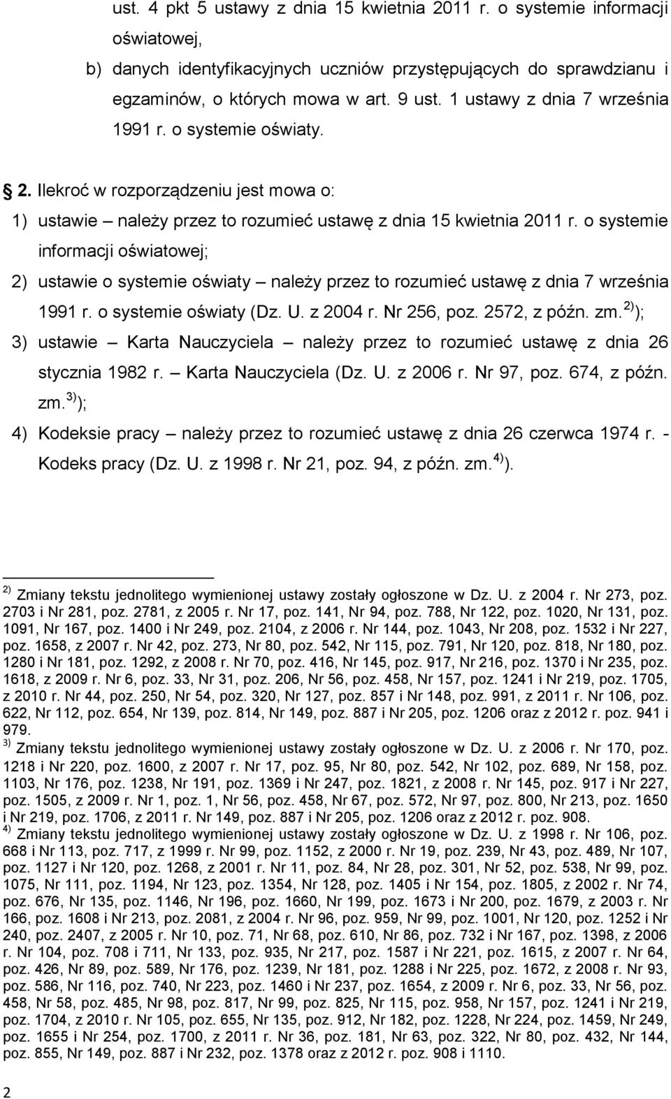 o systemie informacji oświatowej; 2) ustawie o systemie oświaty należy przez to rozumieć ustawę z dnia 7 września 1991 r. o systemie oświaty (Dz. U. z 2004 r. Nr 256, poz. 2572, z późn. zm.