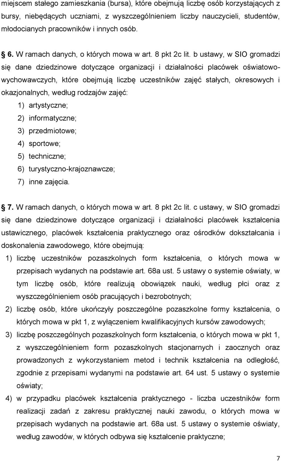 b ustawy, w SIO gromadzi się dane dziedzinowe dotyczące organizacji i działalności placówek oświatowowychowawczych, które obejmują liczbę uczestników zajęć stałych, okresowych i okazjonalnych, według