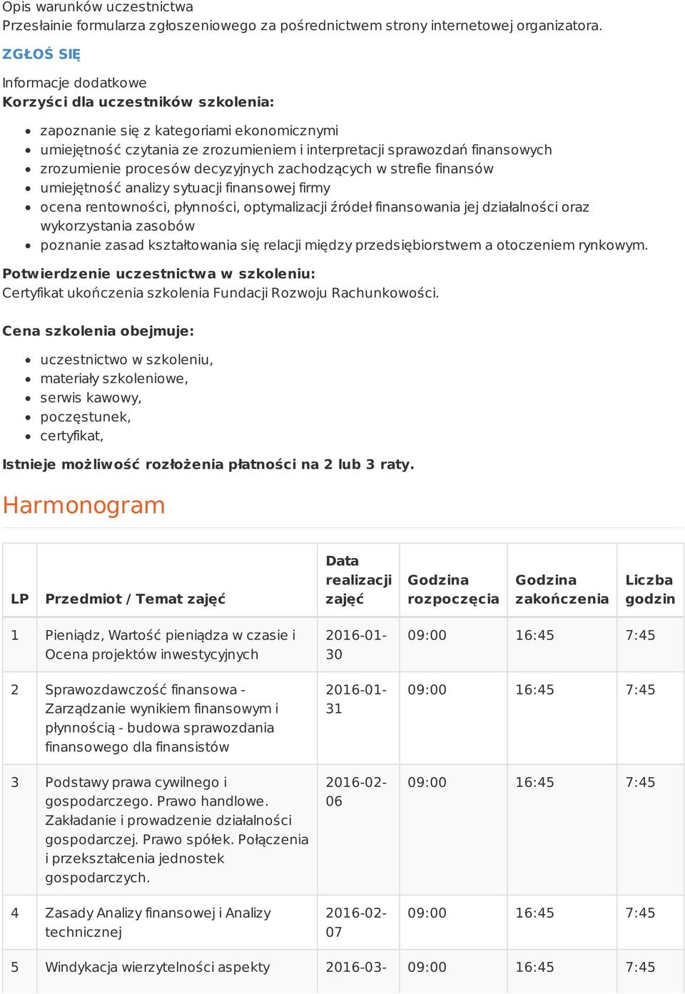 procesów decyzyjnych zachodzących w strefie finansów umiejętność analizy sytuacji finansowej firmy ocena rentowności, płynności, optymalizacji źródeł finansowania jej działalności oraz wykorzystania