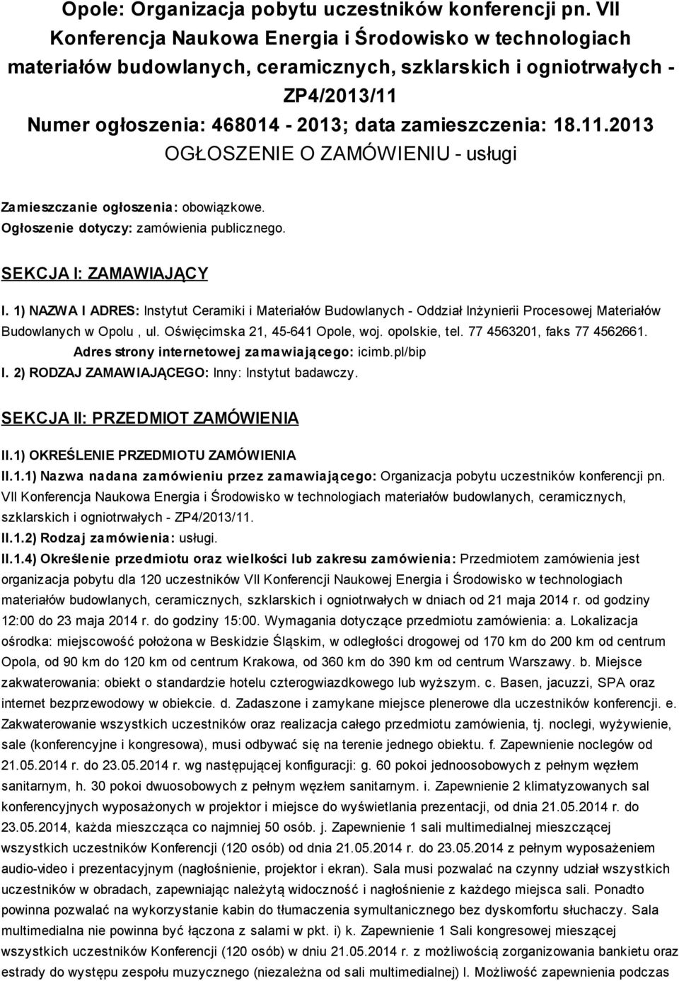 Numer ogłoszenia: 468014-2013; data zamieszczenia: 18.11.2013 OGŁOSZENIE O ZAMÓWIENIU - usługi Zamieszczanie ogłoszenia: obowiązkowe. Ogłoszenie dotyczy: zamówienia publicznego.