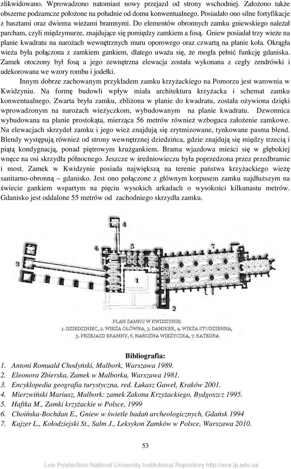 Gniew posiadał trzy wieże na planie kwadratu na narożach wewnętrznych muru oporowego oraz czwartą na planie koła.