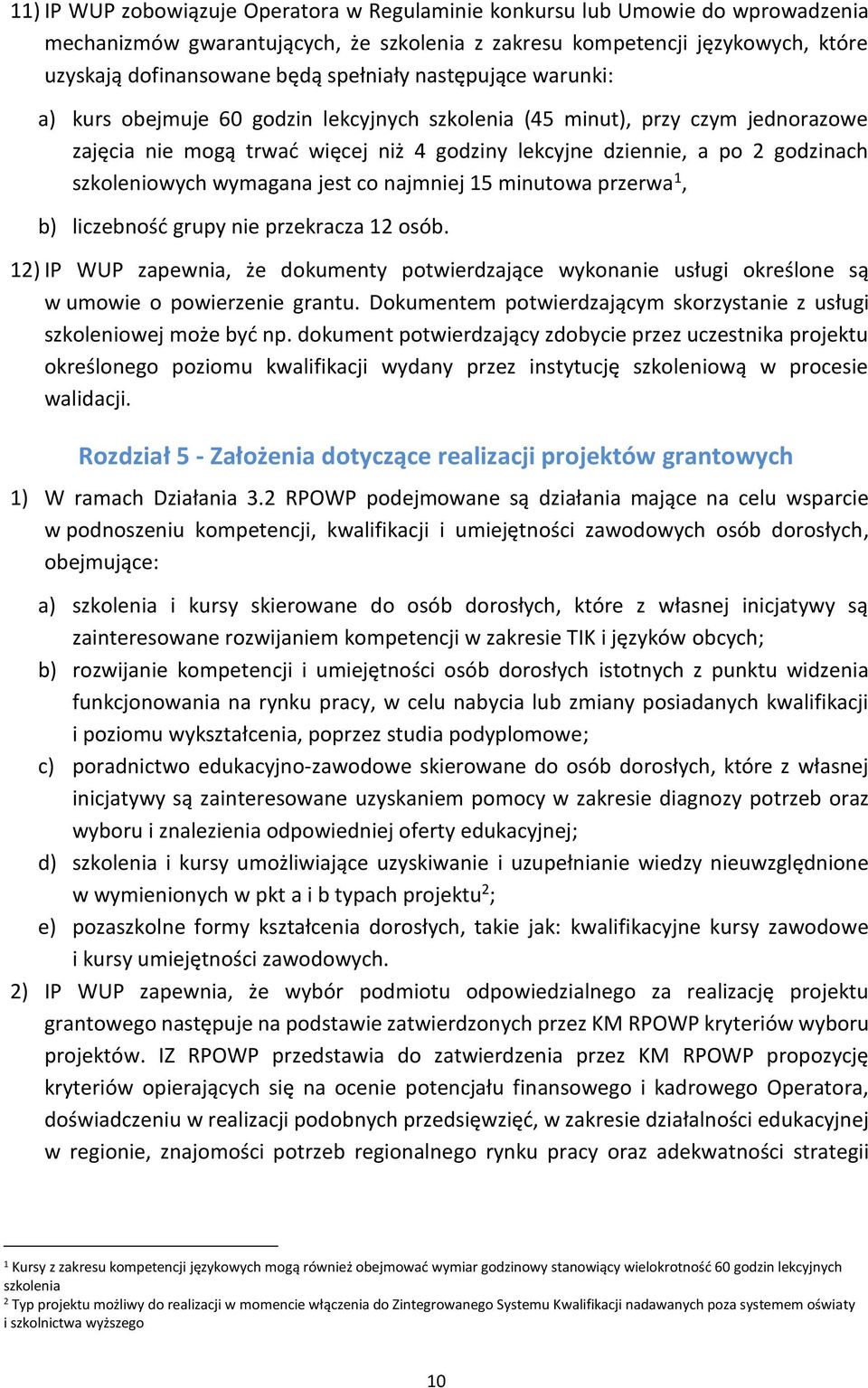 szkoleniowych wymagana jest co najmniej 15 minutowa przerwa 1, b) liczebność grupy nie przekracza 12 osób.