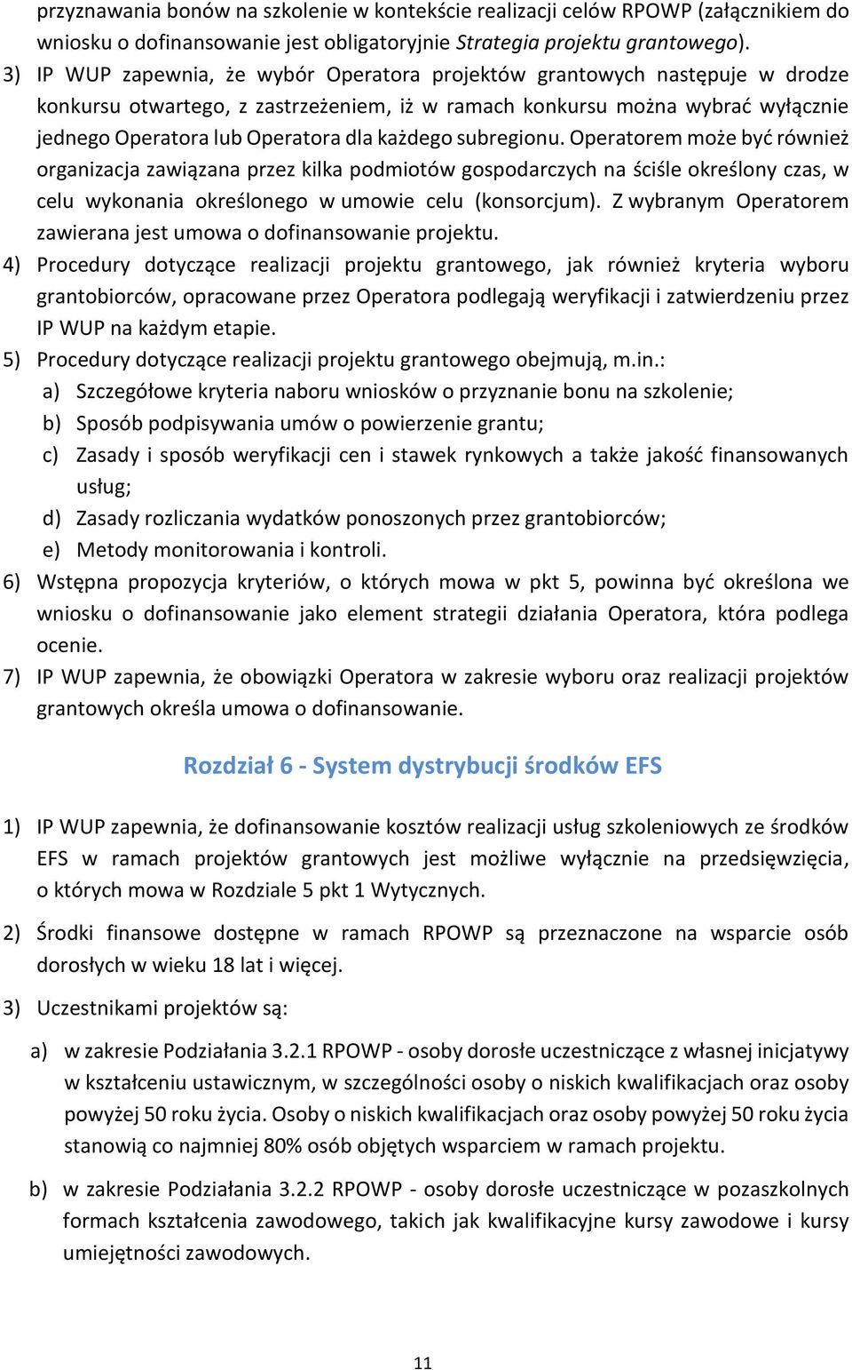 każdego subregionu. Operatorem może być również organizacja zawiązana przez kilka podmiotów gospodarczych na ściśle określony czas, w celu wykonania określonego w umowie celu (konsorcjum).