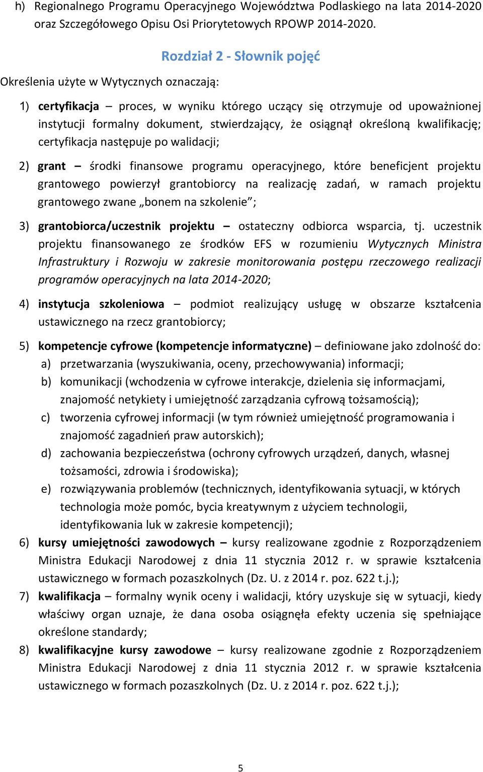 osiągnął określoną kwalifikację; certyfikacja następuje po walidacji; 2) grant środki finansowe programu operacyjnego, które beneficjent projektu grantowego powierzył grantobiorcy na realizację