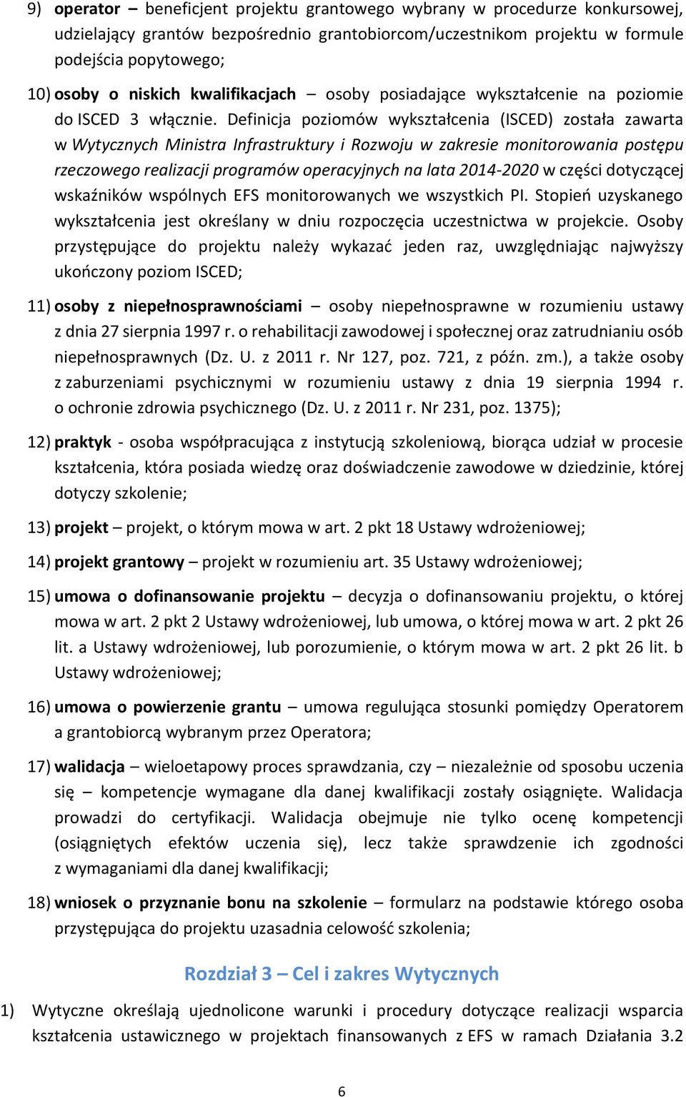 Definicja poziomów wykształcenia (ISCED) została zawarta w Wytycznych Ministra Infrastruktury i Rozwoju w zakresie monitorowania postępu rzeczowego realizacji programów operacyjnych na lata 2014-2020