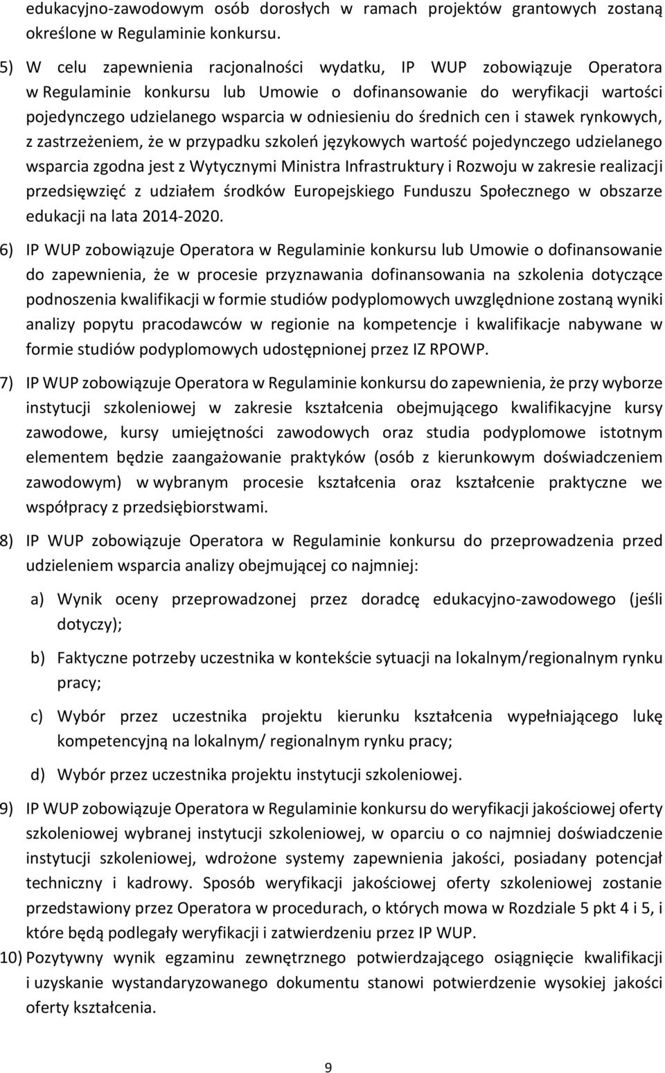 średnich cen i stawek rynkowych, z zastrzeżeniem, że w przypadku szkoleń językowych wartość pojedynczego udzielanego wsparcia zgodna jest z Wytycznymi Ministra Infrastruktury i Rozwoju w zakresie