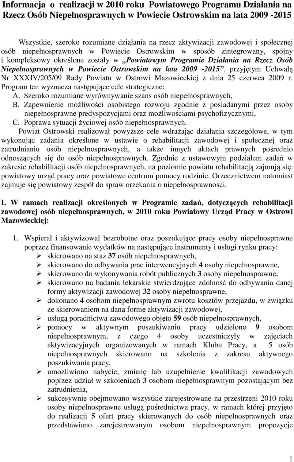 Powiecie Ostrowskim na lata 29-215, przyjętym Uchwałą Nr XXXIV/25/9 Rady Powiatu w Ostrowi Mazowieckiej z dnia 25 czerwca 29 r. Program ten wyznacza następujące cele strategiczne: A.