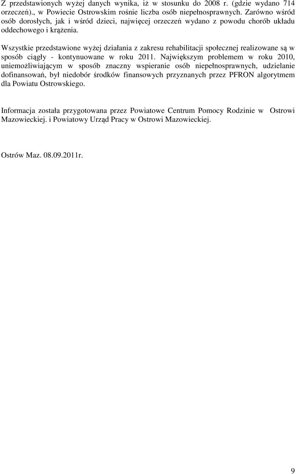 Wszystkie przedstawione wyżej działania z zakresu rehabilitacji społecznej realizowane są w sposób ciągły - kontynuowane w roku 211.