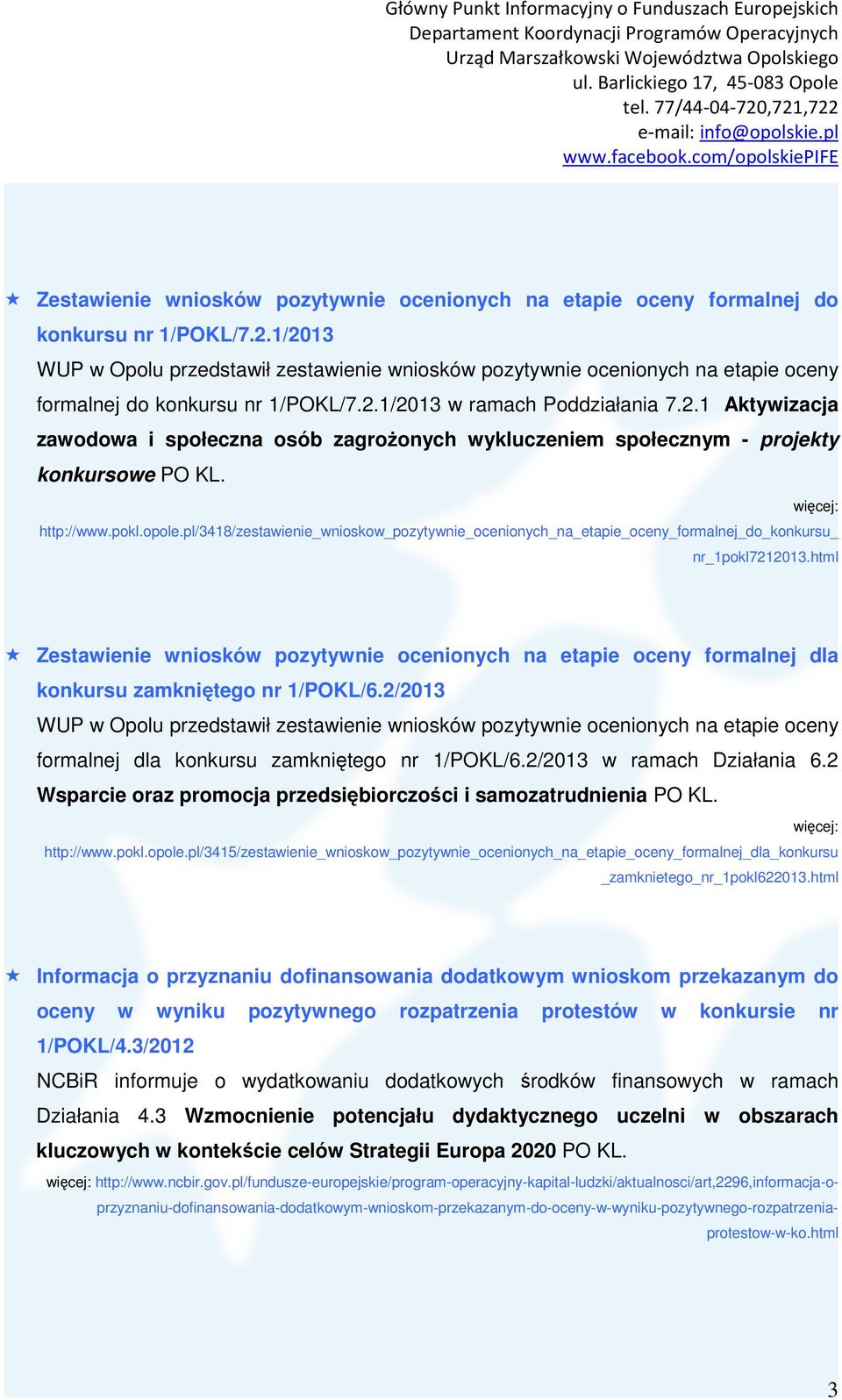 http://www.pokl.opole.pl/3418/zestawienie_wnioskow_pozytywnie_ocenionych_na_etapie_oceny_formalnej_do_konkursu_ nr_1pokl7212013.