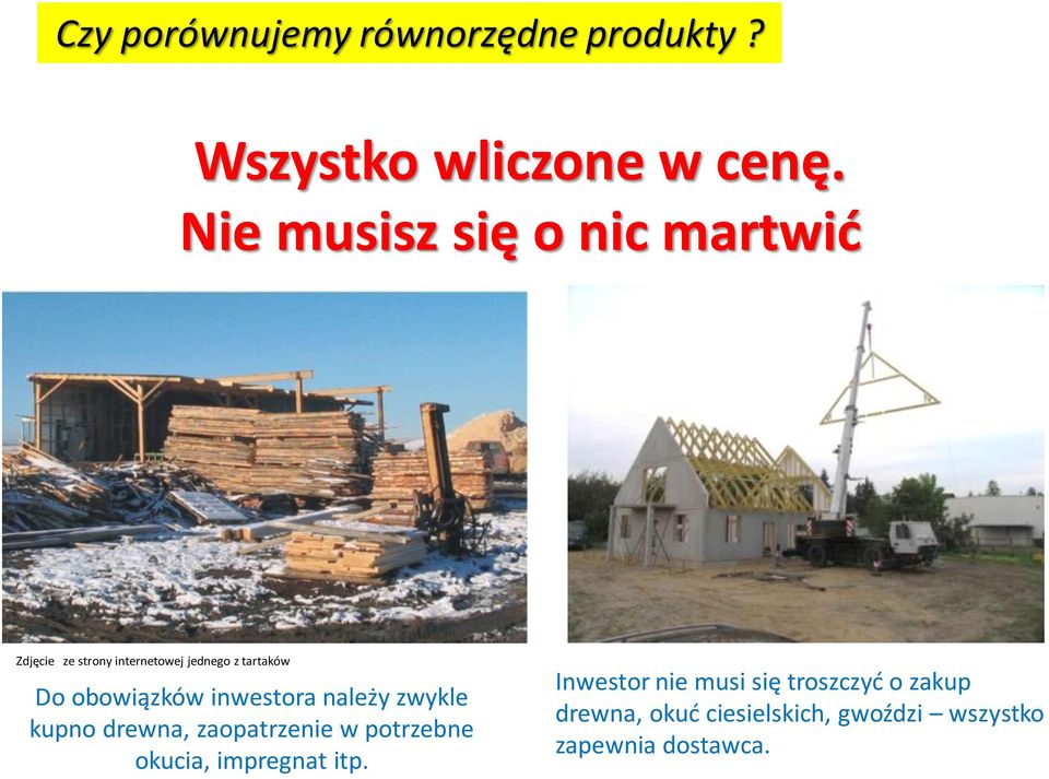 obowiązków inwestora należy zwykle kupno drewna, zaopatrzenie w potrzebne okucia,