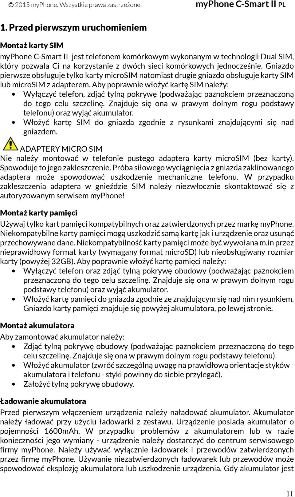 Aby poprawnie włożyć kartę SIM należy: Wyłączyć telefon, zdjąć tylną pokrywę (podważając paznokciem przeznaczoną do tego celu szczelinę.