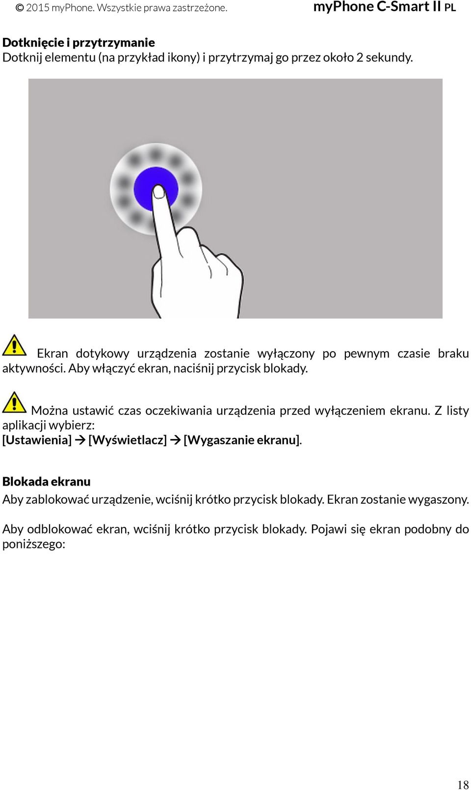 Można ustawić czas oczekiwania urządzenia przed wyłączeniem ekranu. Z listy aplikacji wybierz: [Ustawienia] [Wyświetlacz] [Wygaszanie ekranu].