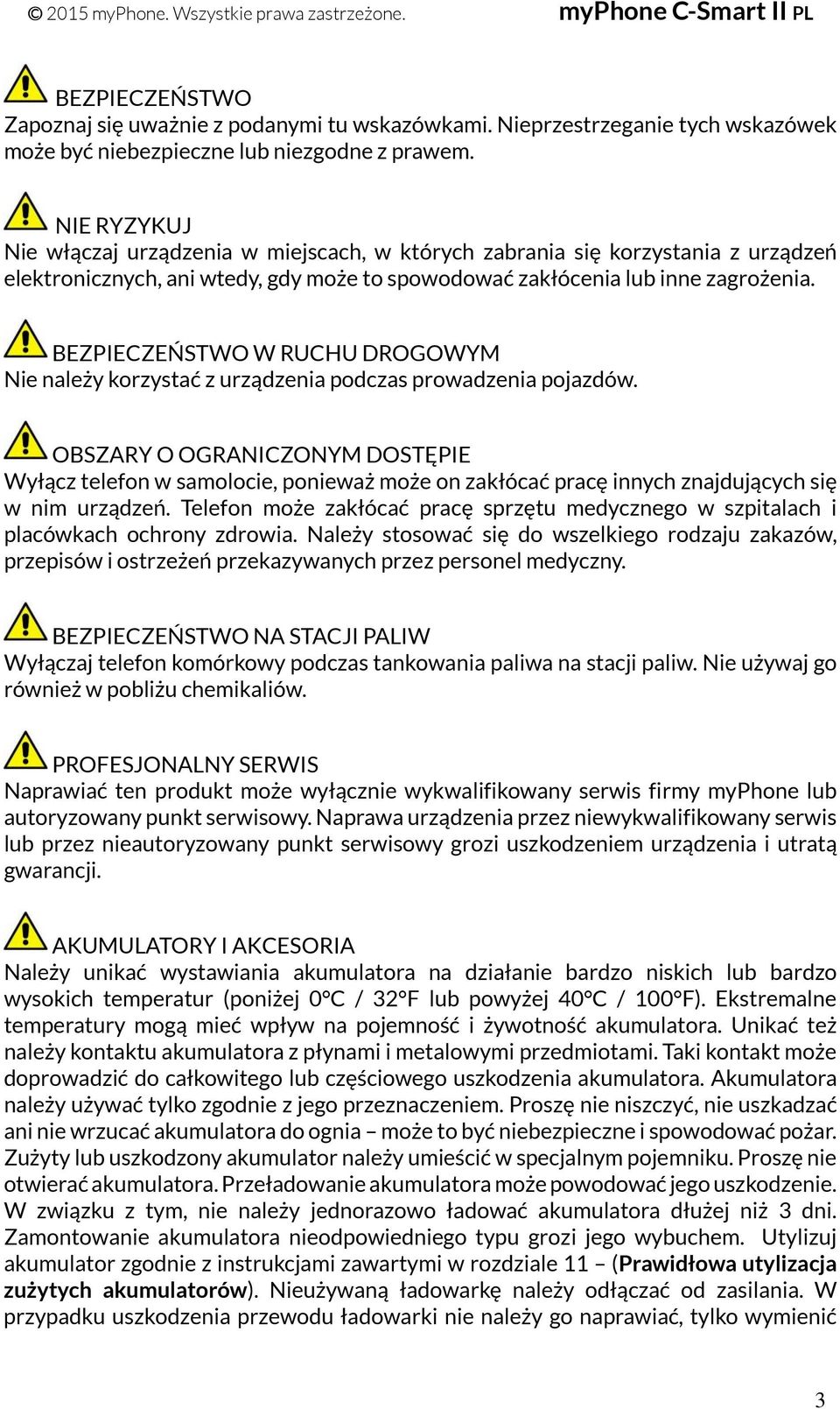 BEZPIECZEŃSTWO W RUCHU DROGOWYM Nie należy korzystać z urządzenia podczas prowadzenia pojazdów.