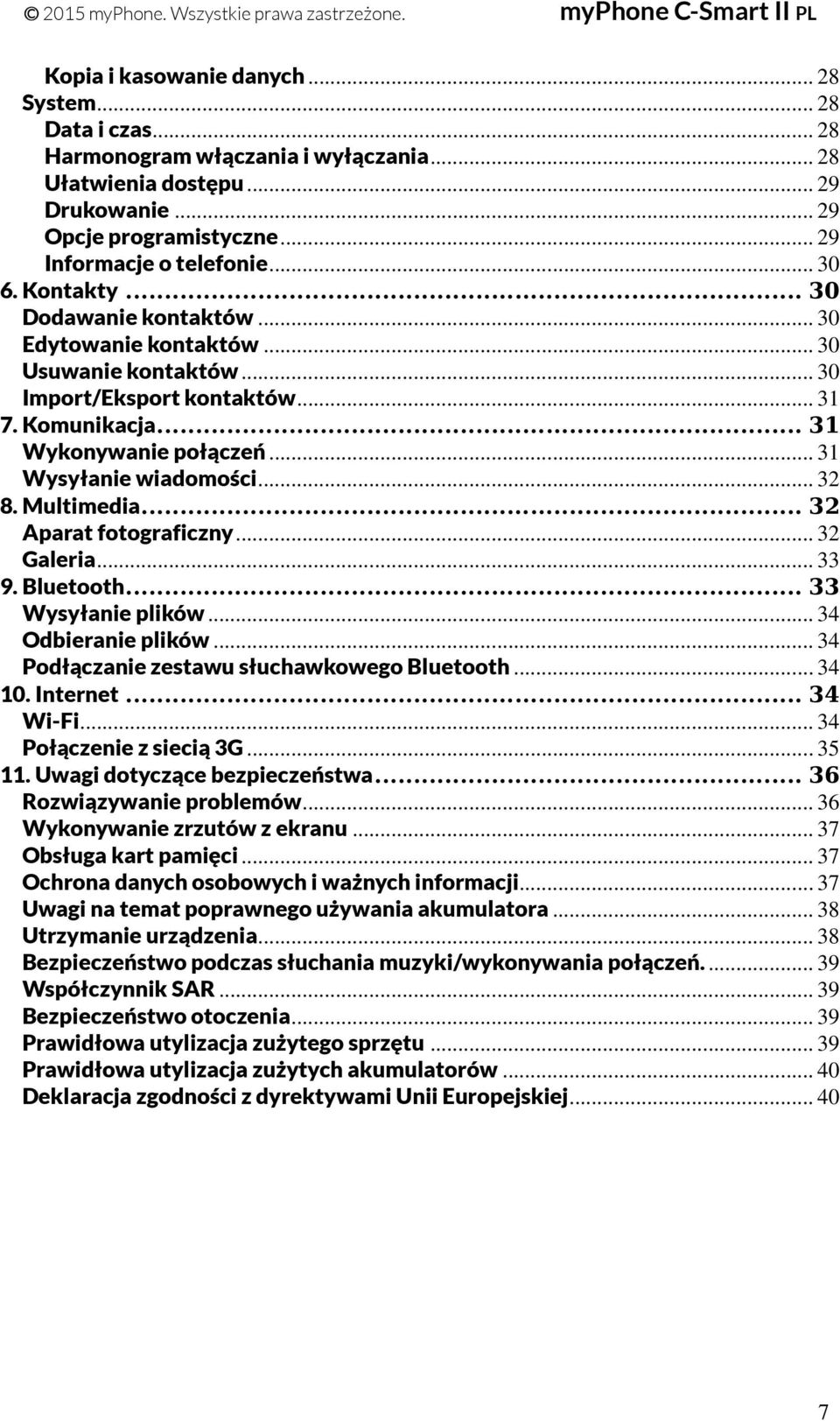 .. 32 8. Multimedia... 32 Aparat fotograficzny... 32 Galeria... 33 9. Bluetooth... 33 Wysyłanie plików... 34 Odbieranie plików... 34 Podłączanie zestawu słuchawkowego Bluetooth... 34 10. Internet.