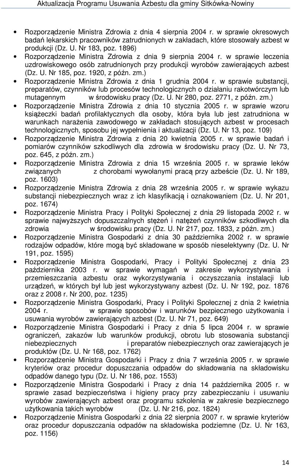 ) Rozporządzenie Ministra Zdrowia z dnia 1 grudnia 2004 r. w sprawie substancji, preparatów, czynników lub procesów technologicznych o działaniu rakotwórczym lub mutagennym w środowisku pracy (Dz. U.