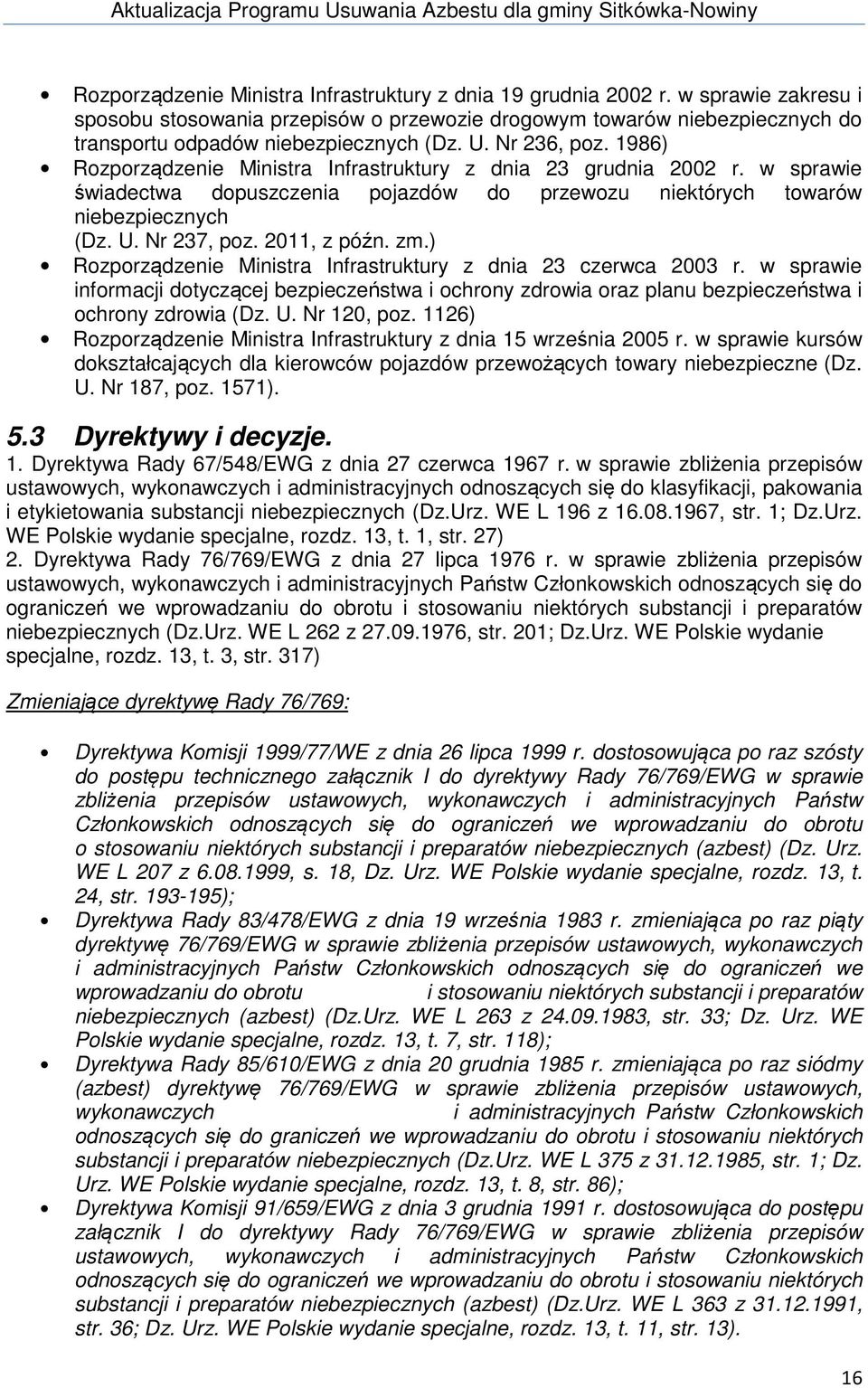 1986) Rozporządzenie Ministra Infrastruktury z dnia 23 grudnia 2002 r. w sprawie świadectwa dopuszczenia pojazdów do przewozu niektórych towarów niebezpiecznych (Dz. U. Nr 237, poz. 2011, z późn. zm.