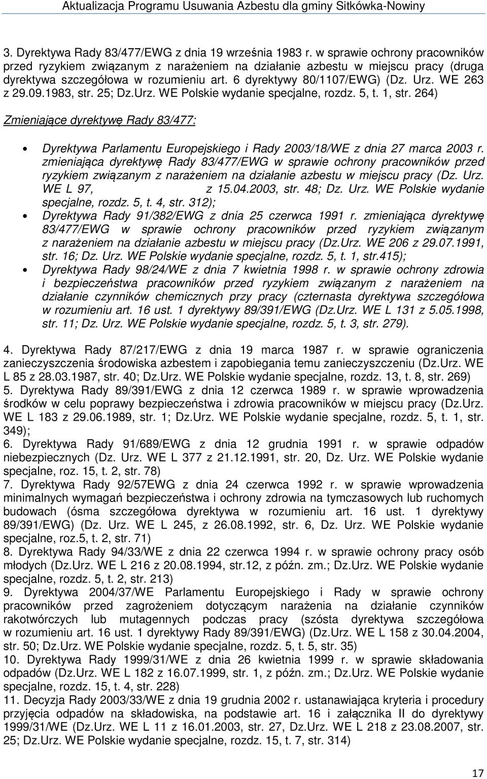 09.1983, str. 25; Dz.Urz. WE Polskie wydanie specjalne, rozdz. 5, t. 1, str. 264) Zmieniające dyrektywę Rady 83/477: Dyrektywa Parlamentu Europejskiego i Rady 2003/18/WE z dnia 27 marca 2003 r.