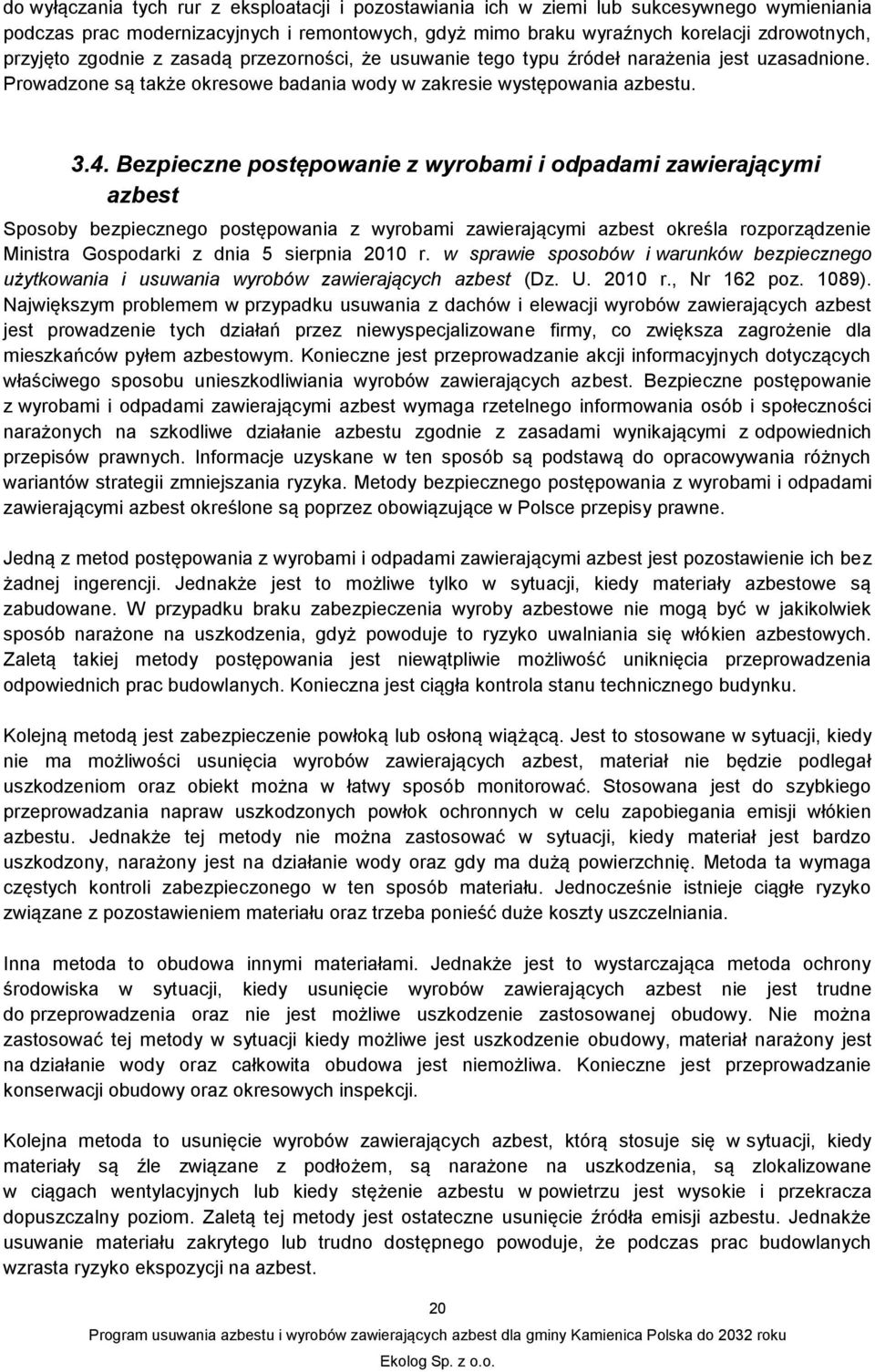 Bezpieczne postępowanie z wyrobami i odpadami zawierającymi Sposoby bezpiecznego postępowania z wyrobami zawierającymi określa rozporządzenie Ministra Gospodarki z dnia 5 sierpnia 2010 r.