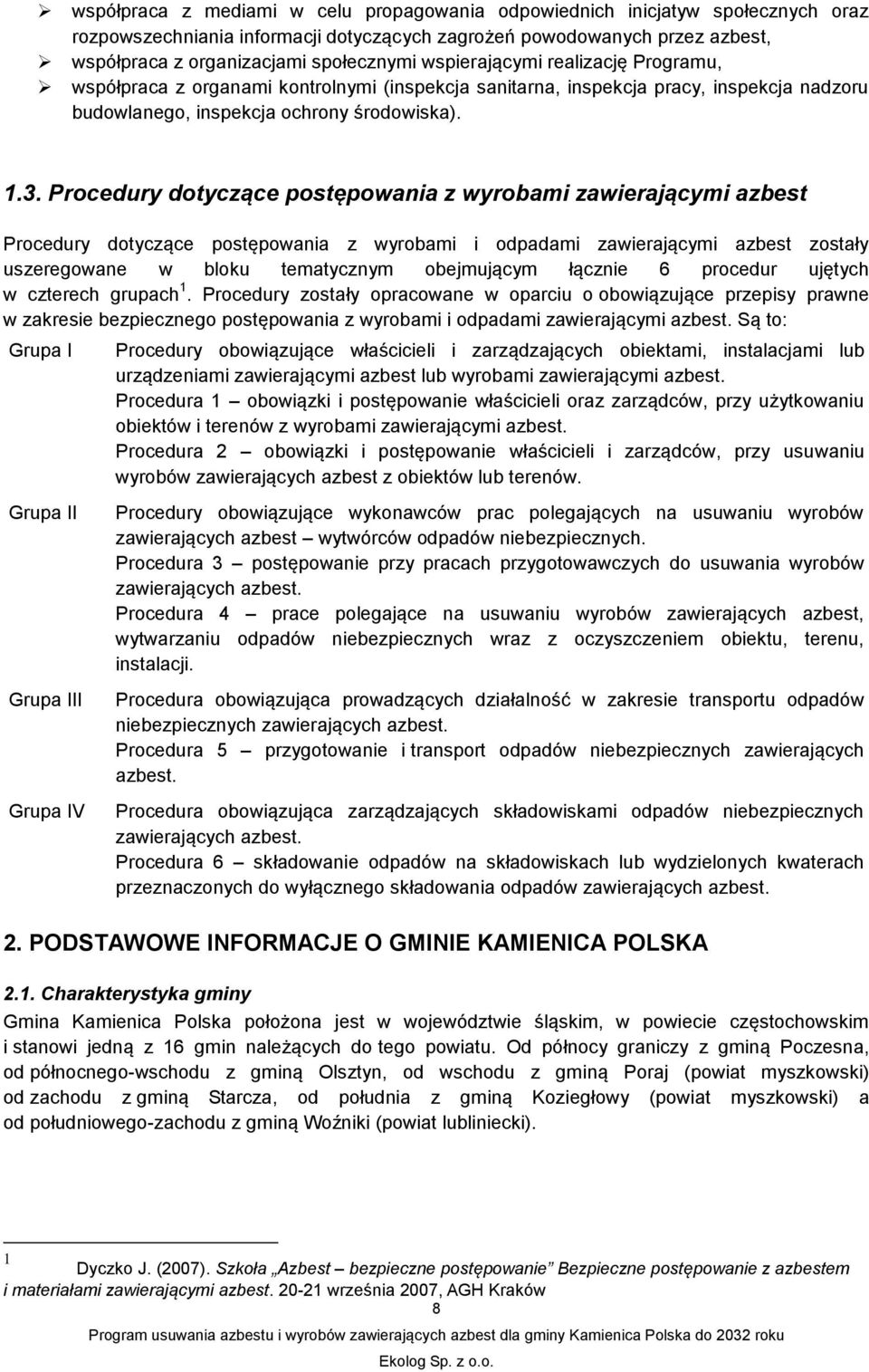 Procedury dotyczące postępowania z wyrobami zawierającymi Procedury dotyczące postępowania z wyrobami i odpadami zawierającymi zostały uszeregowane w bloku tematycznym obejmującym łącznie 6 procedur