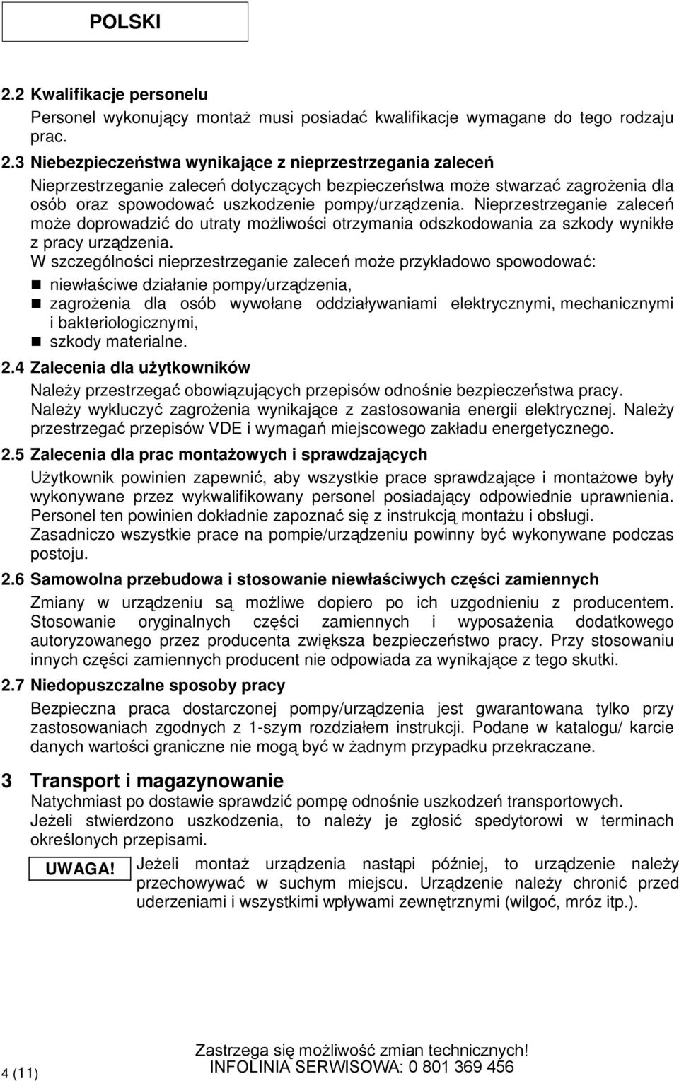 Nieprzestrzeganie zalece moe doprowadzi do utraty moliwoci otrzymania odszkodowania za szkody wynikłe z pracy urzdzenia.