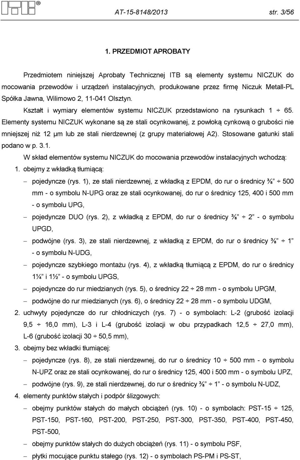Wilimowo 2, 11-041 Olsztyn. Kształt i wymiary elementów systemu NICZUK przedstawiono na rysunkach 1 65.