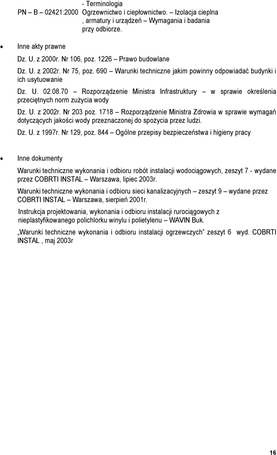 70 Rozporządzenie Ministra Infrastruktury w sprawie określenia przeciętnych norm zużycia wody Dz. U. z 2002r. Nr 203 poz.