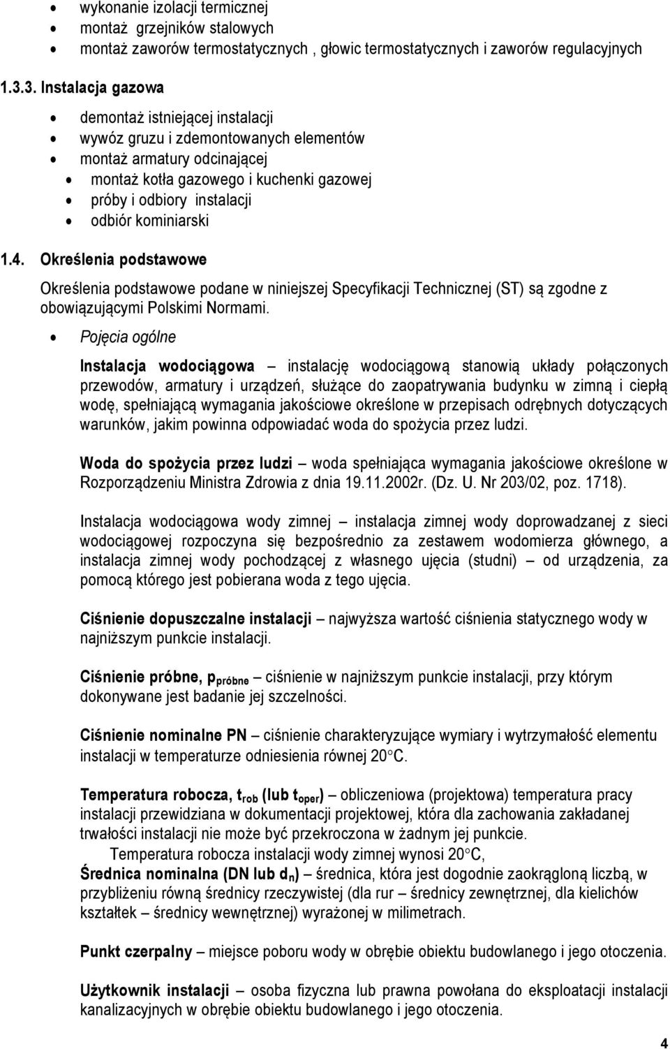 kominiarski 1.4. Określenia podstawowe Określenia podstawowe podane w niniejszej Specyfikacji Technicznej (ST) są zgodne z obowiązującymi Polskimi Normami.