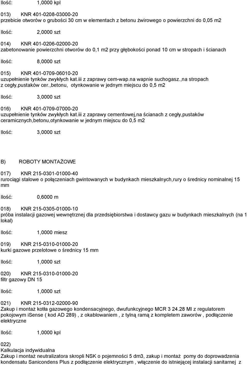 ,betonu, otynkowanie w jednym miejscu do 0,5 m2 3,0000 szt 016) KNR 401-0709-07000-20 uzupełnienie tynków zwykłych kat.