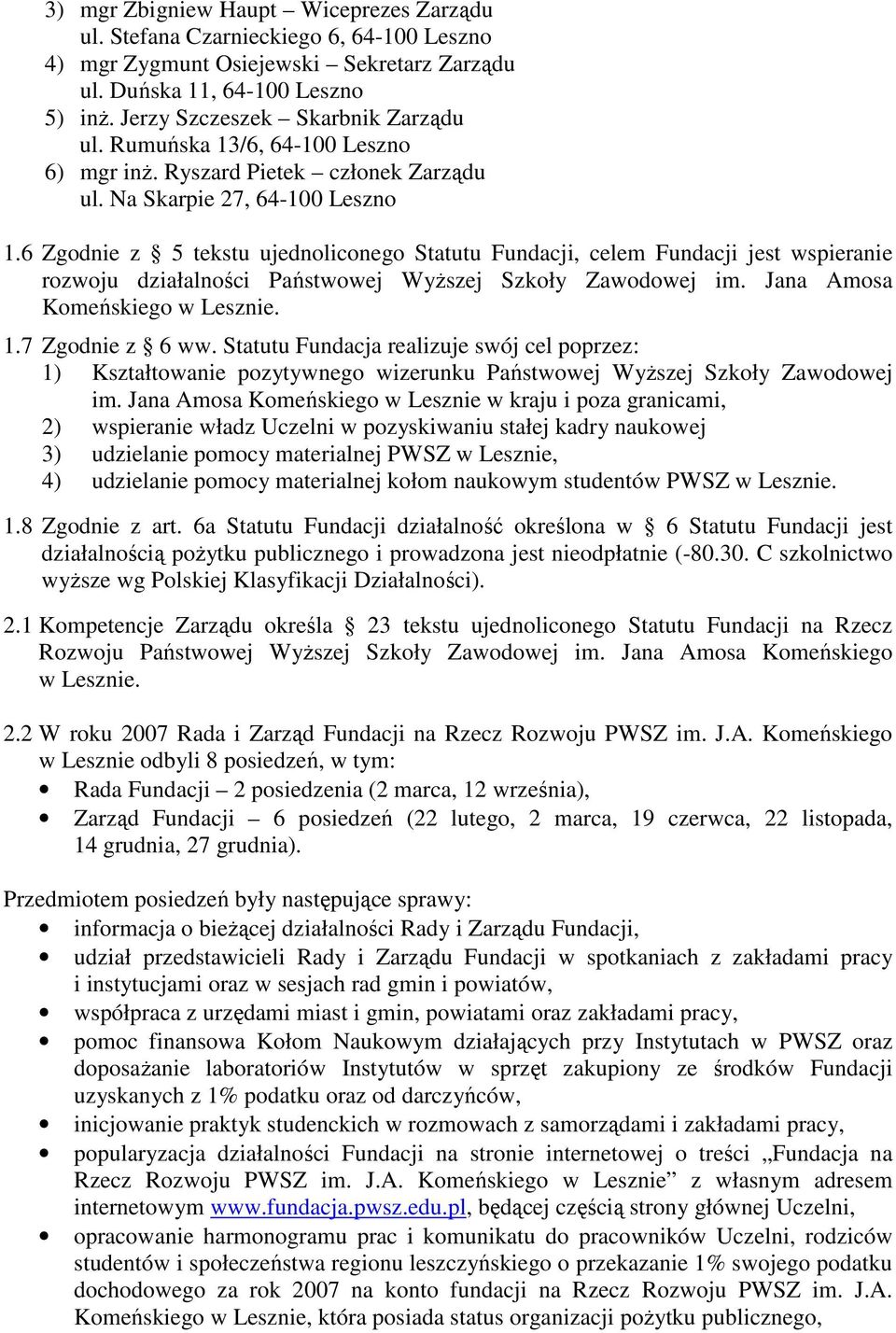 6 Zgodnie z 5 tekstu ujednoliconego Statutu Fundacji, celem Fundacji jest wspieranie rozwoju działalności Państwowej WyŜszej Szkoły Zawodowej im. Jana Amosa Komeńskiego w Lesznie. 1.7 Zgodnie z 6 ww.