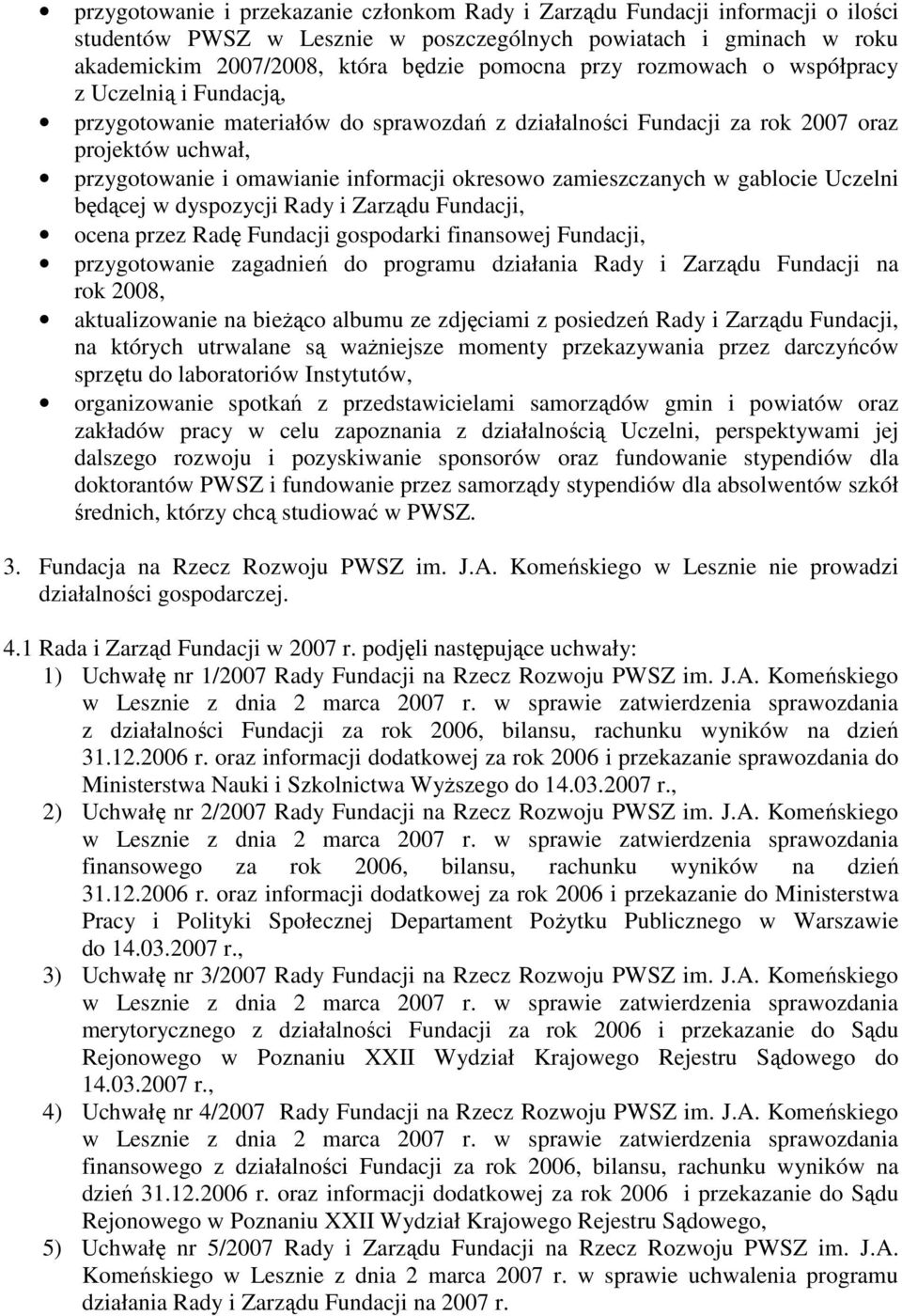 zamieszczanych w gablocie Uczelni będącej w dyspozycji Rady i Zarządu Fundacji, ocena przez Radę Fundacji gospodarki finansowej Fundacji, przygotowanie zagadnień do programu działania Rady i Zarządu