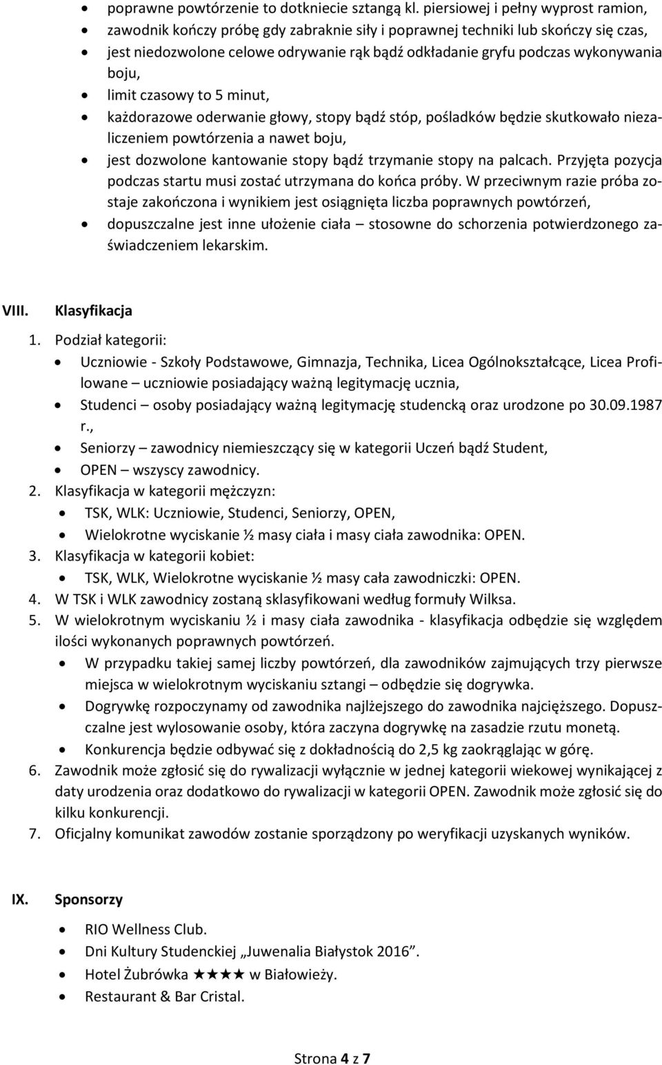 boju, limit czasowy to 5 minut, każdorazowe oderwanie głowy, stopy bądź stóp, pośladków będzie skutkowało niezaliczeniem powtórzenia a nawet boju, jest dozwolone kantowanie stopy bądź trzymanie stopy