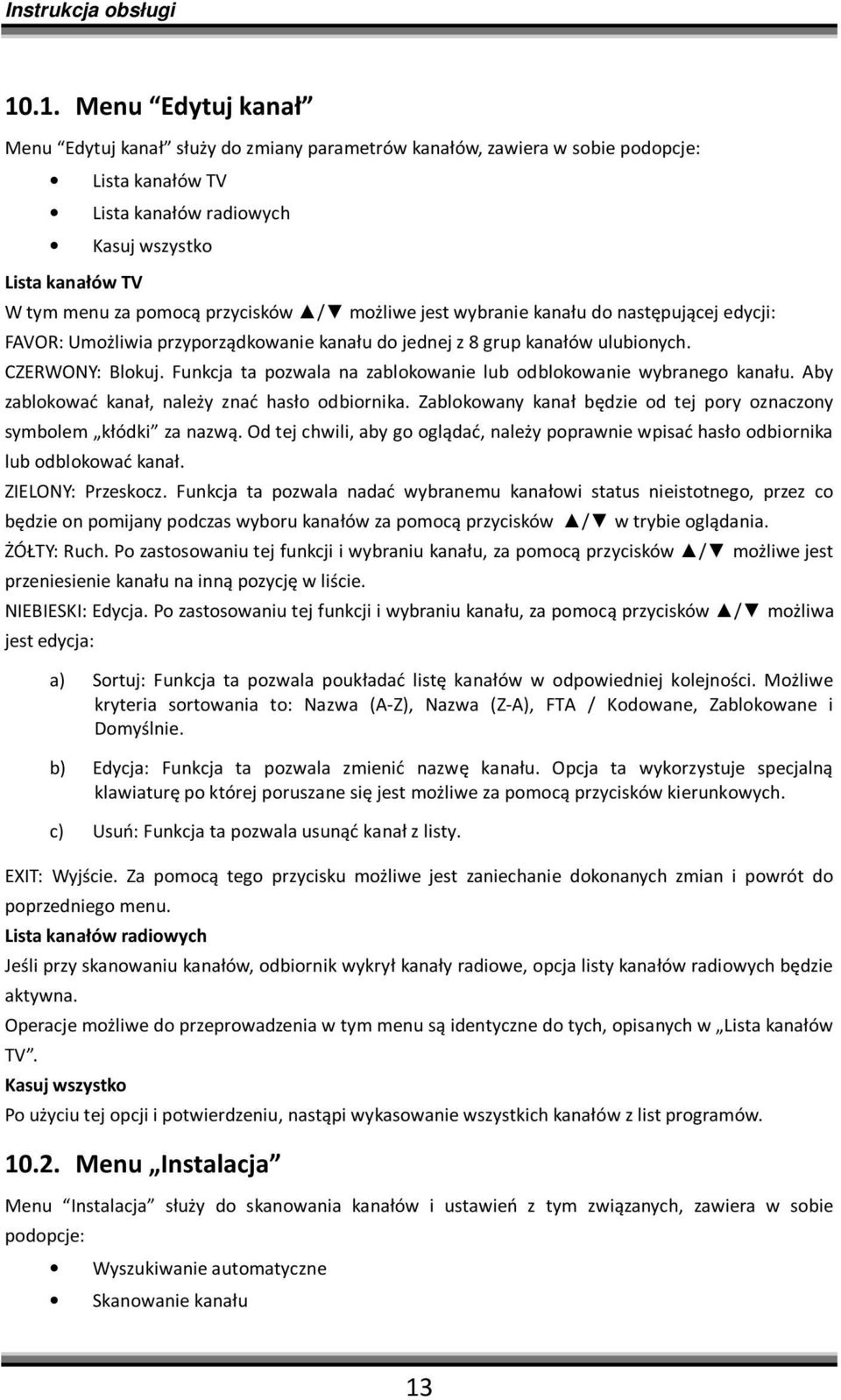 Funkcja ta pozwala na zablokowanie lub odblokowanie wybranego kanału. Aby zablokować kanał, należy znać hasło odbiornika. Zablokowany kanał będzie od tej pory oznaczony symbolem kłódki za nazwą.